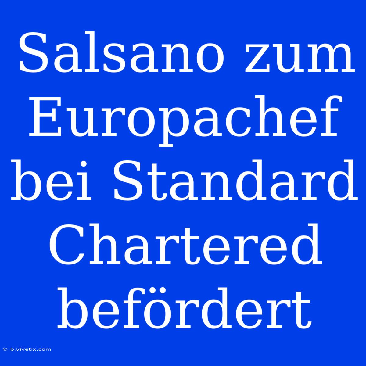 Salsano Zum Europachef Bei Standard Chartered Befördert