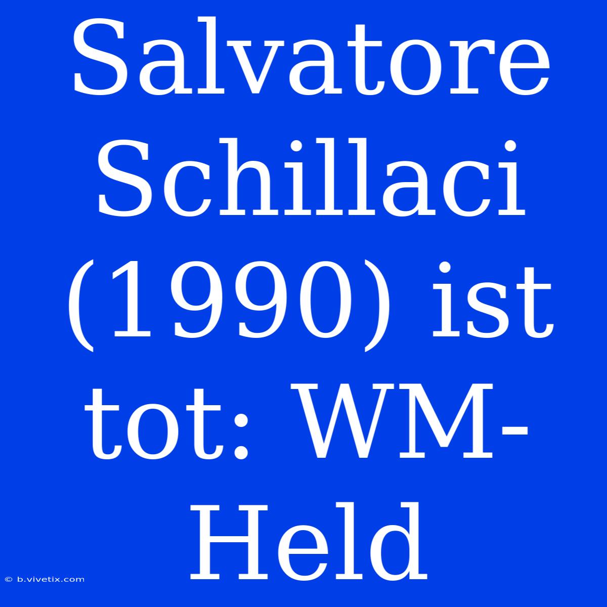 Salvatore Schillaci (1990) Ist Tot: WM-Held