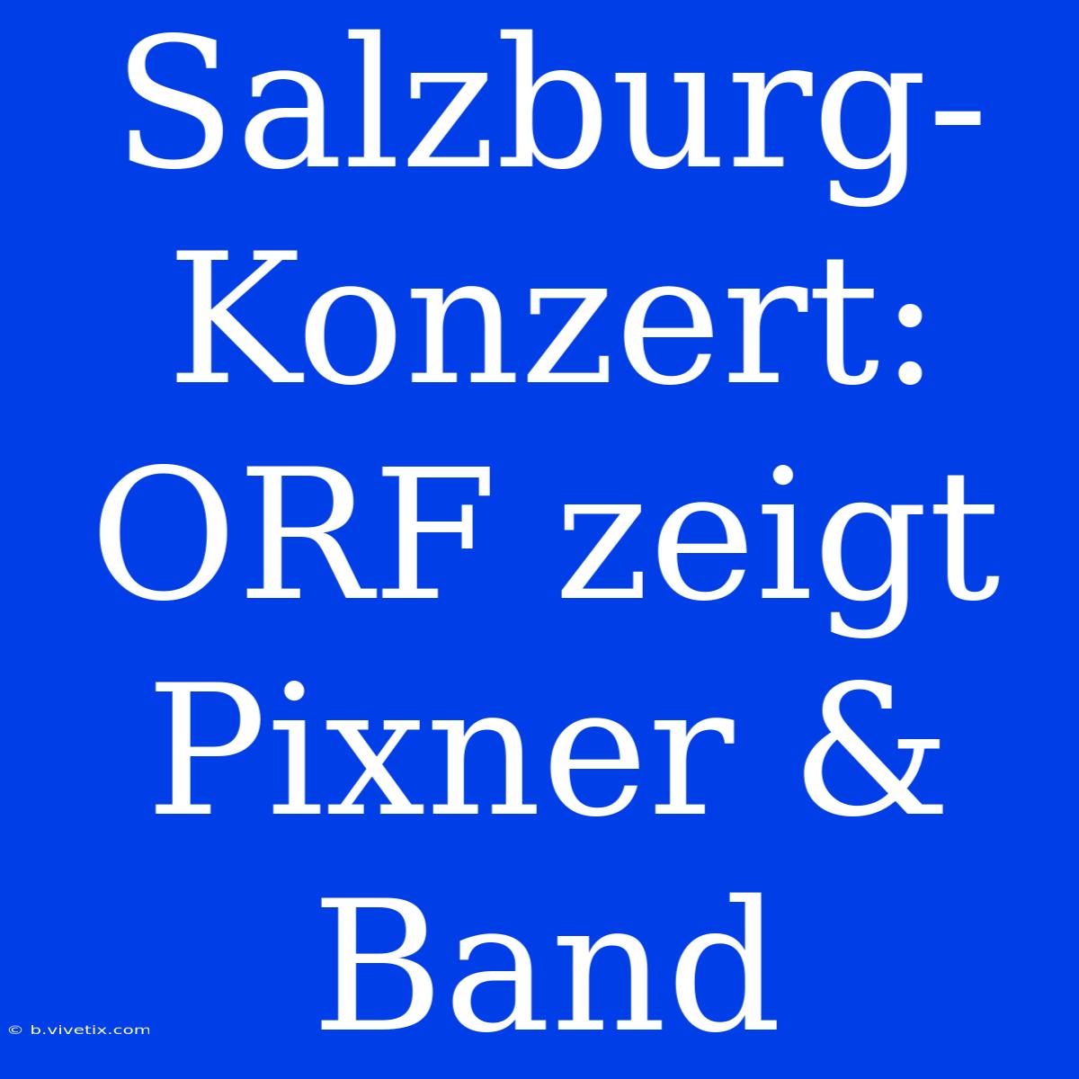 Salzburg-Konzert: ORF Zeigt Pixner & Band