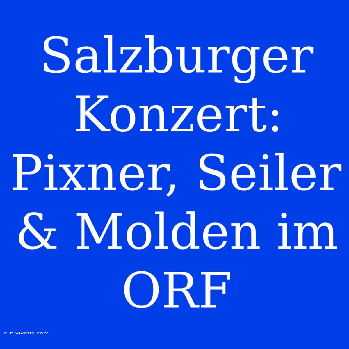 Salzburger Konzert: Pixner, Seiler & Molden Im ORF