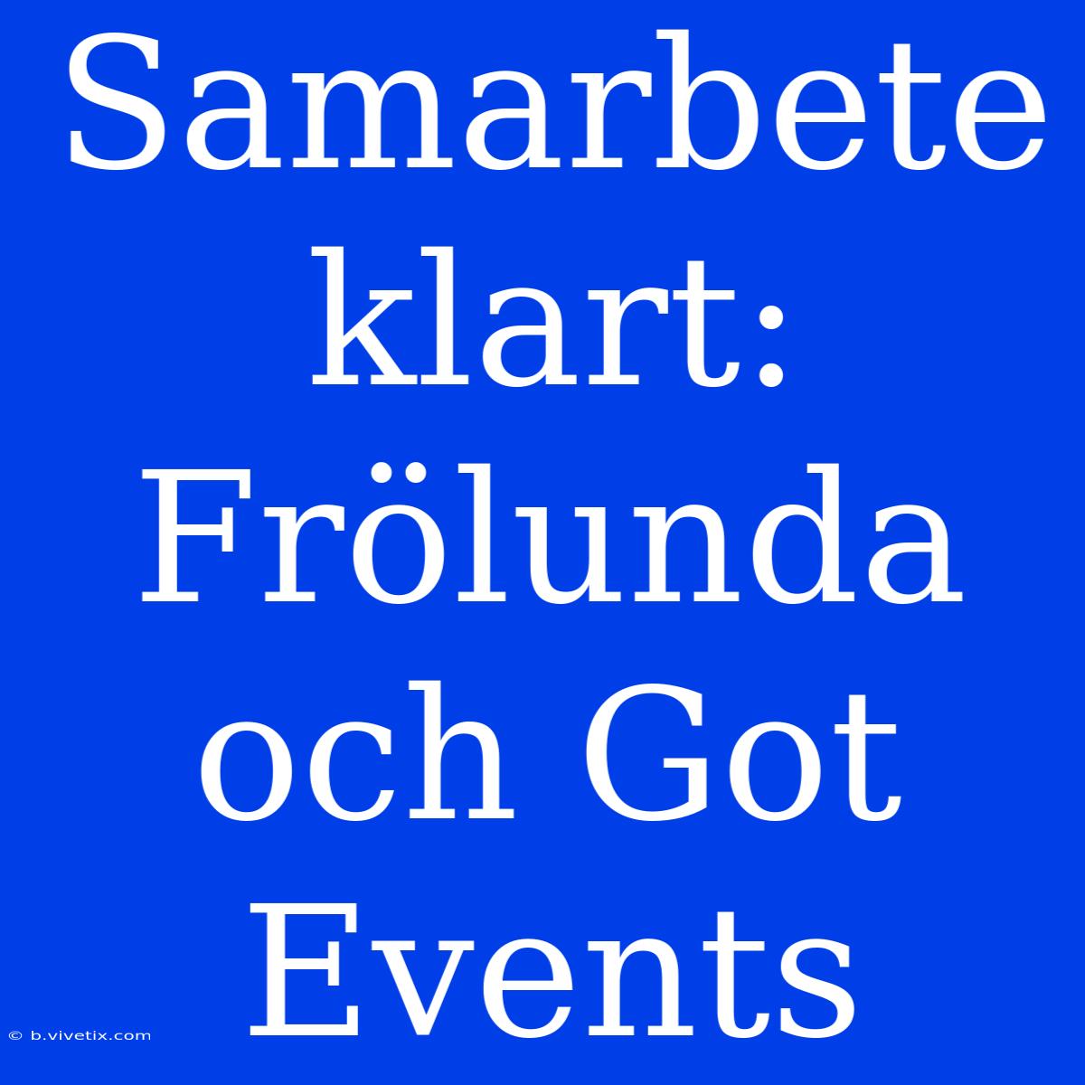 Samarbete Klart: Frölunda Och Got Events