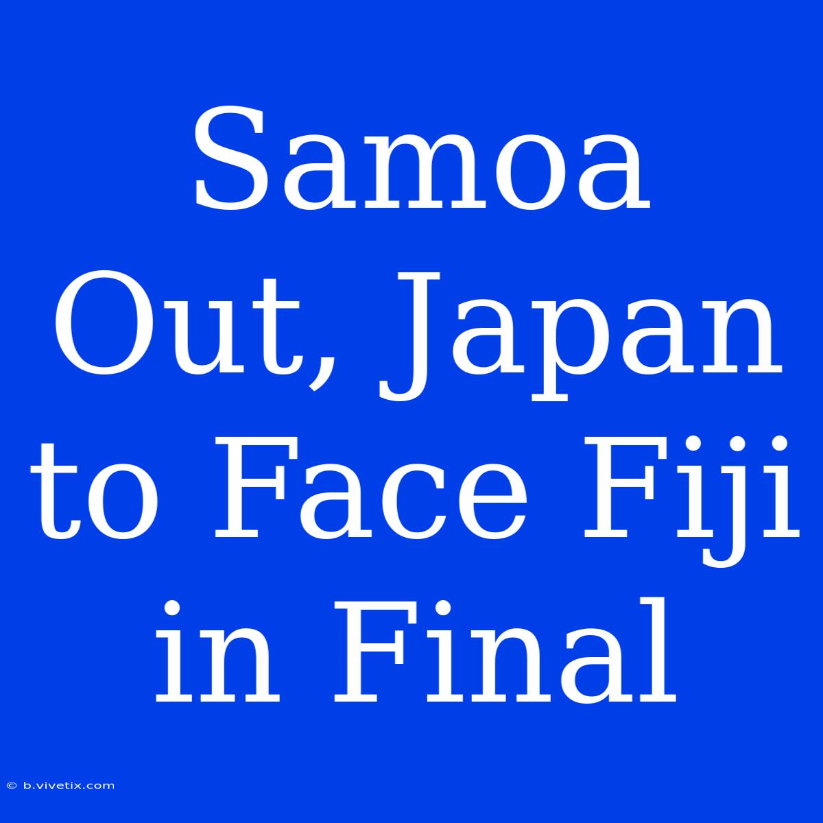 Samoa Out, Japan To Face Fiji In Final