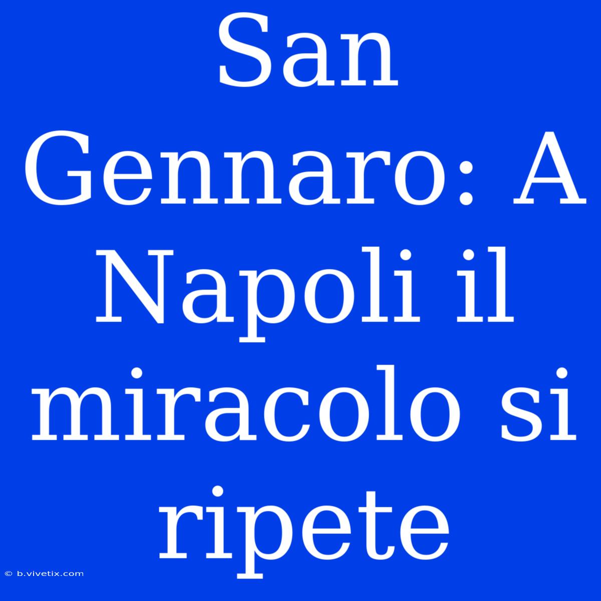 San Gennaro: A Napoli Il Miracolo Si Ripete