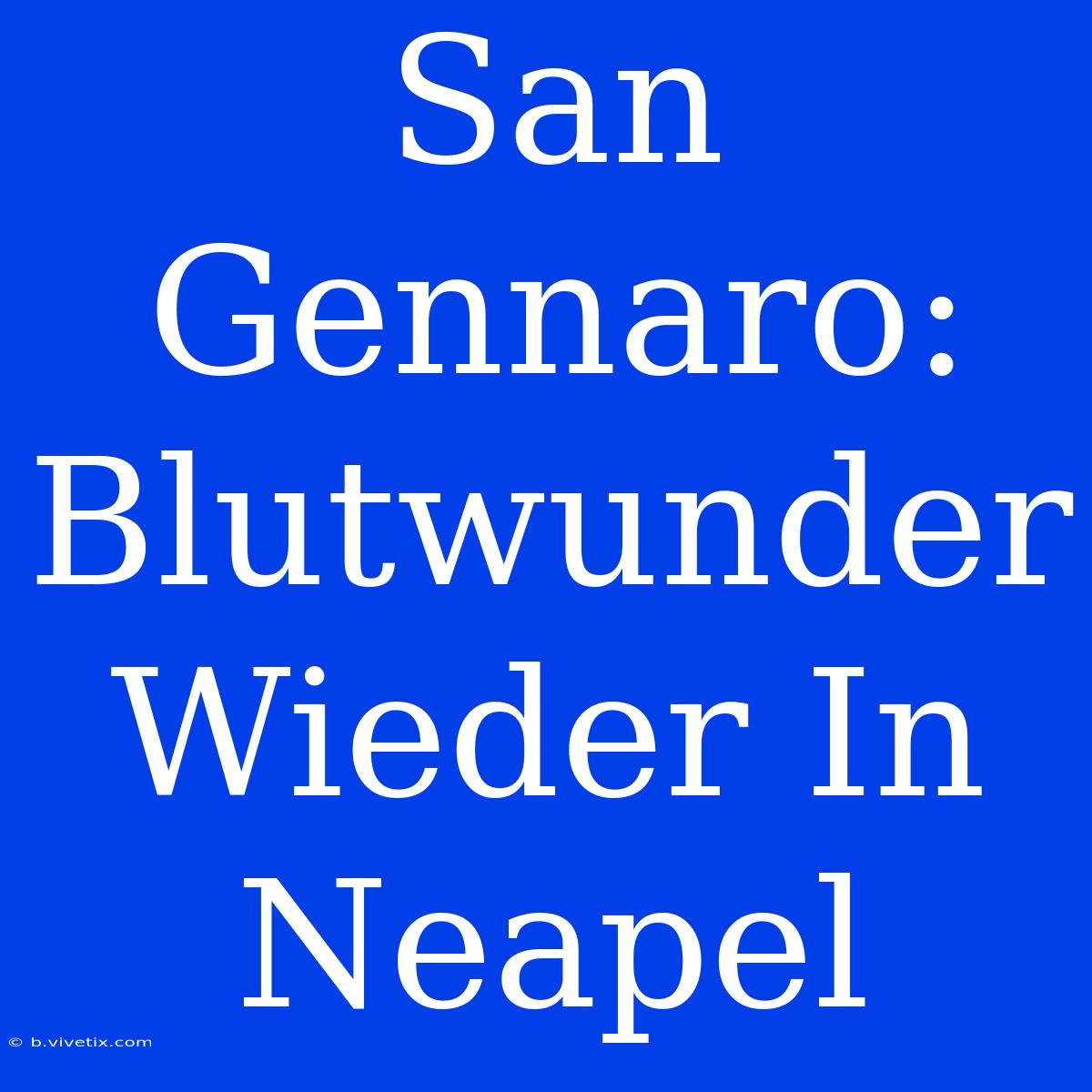 San Gennaro: Blutwunder Wieder In Neapel