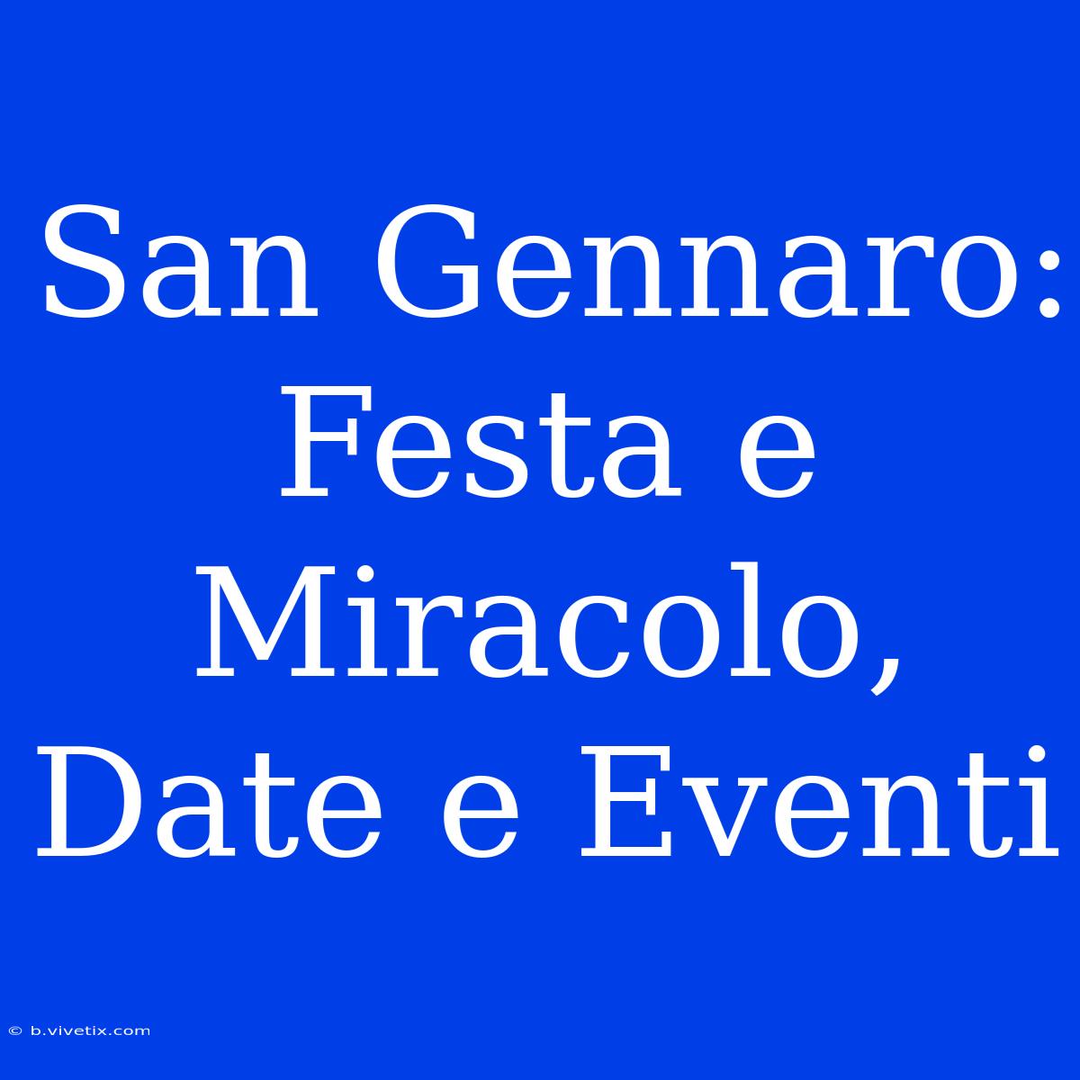 San Gennaro: Festa E Miracolo, Date E Eventi 