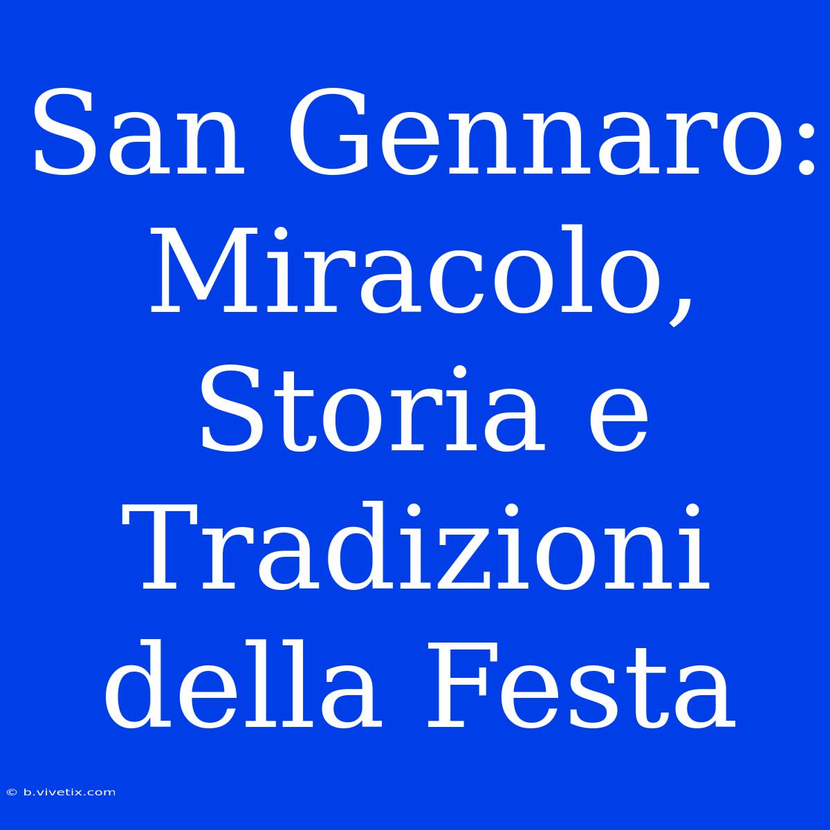 San Gennaro: Miracolo, Storia E Tradizioni Della Festa