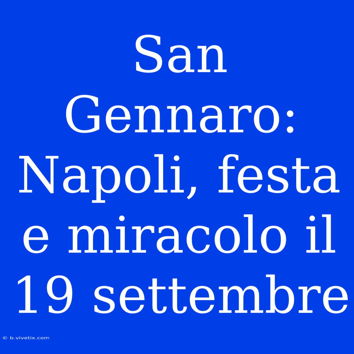 San Gennaro: Napoli, Festa E Miracolo Il 19 Settembre