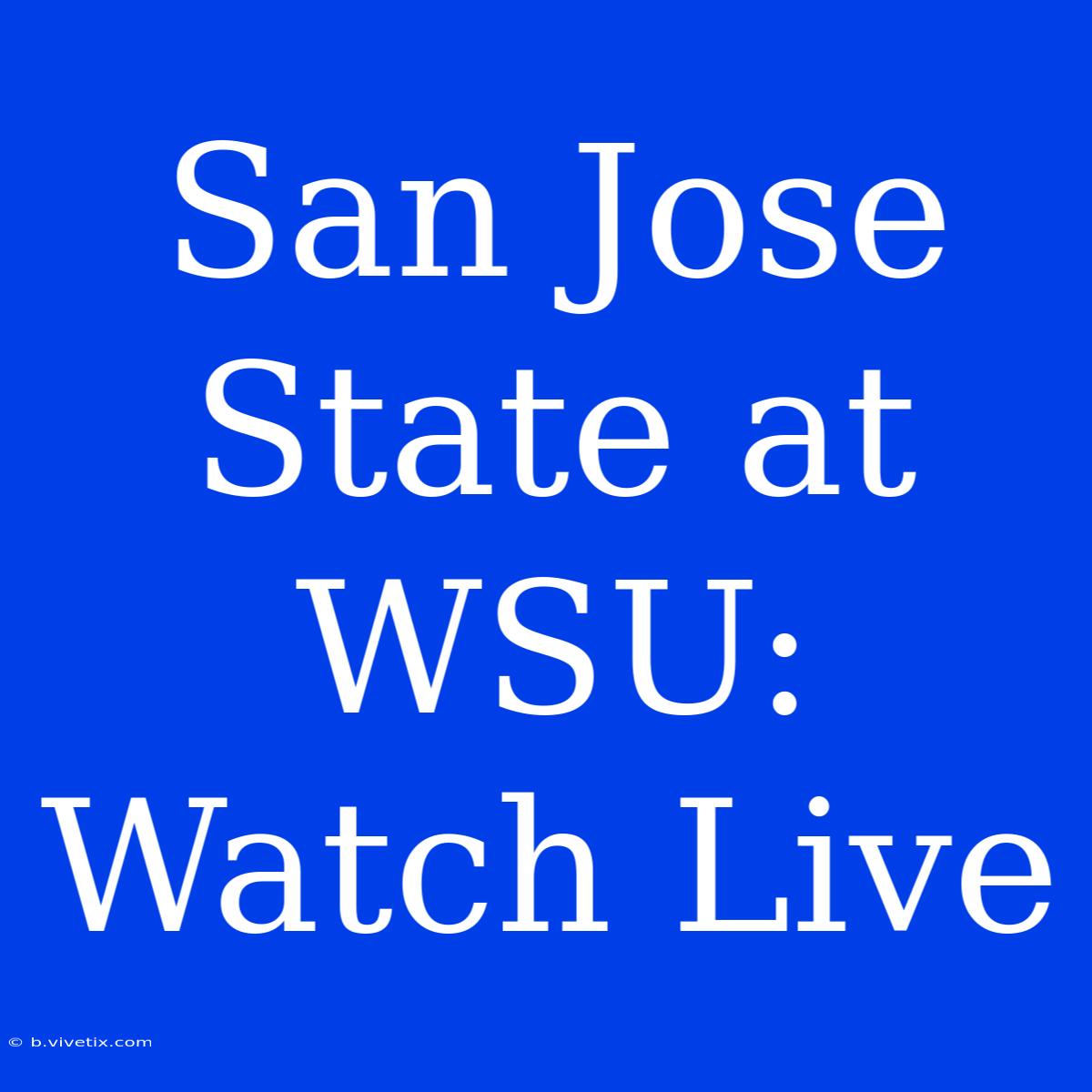 San Jose State At WSU: Watch Live