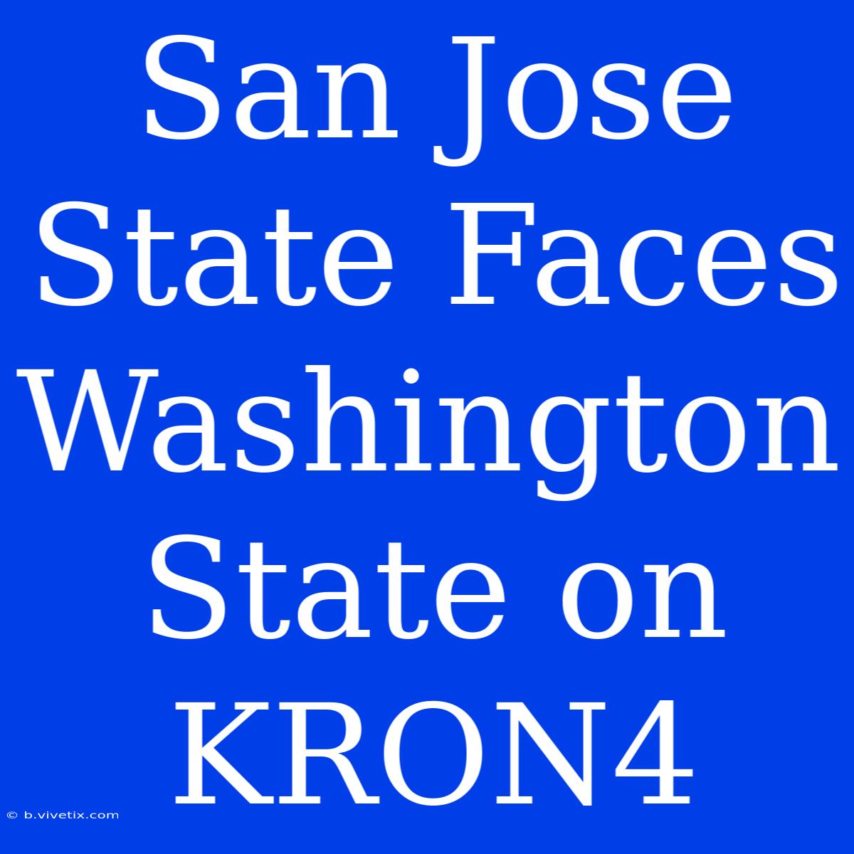 San Jose State Faces Washington State On KRON4