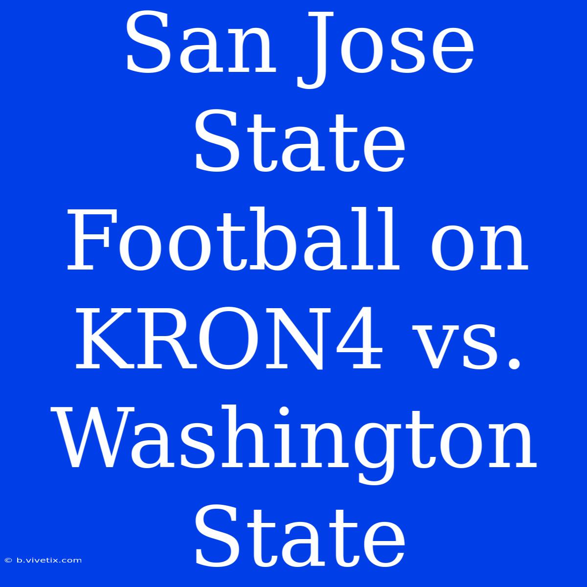 San Jose State Football On KRON4 Vs. Washington State