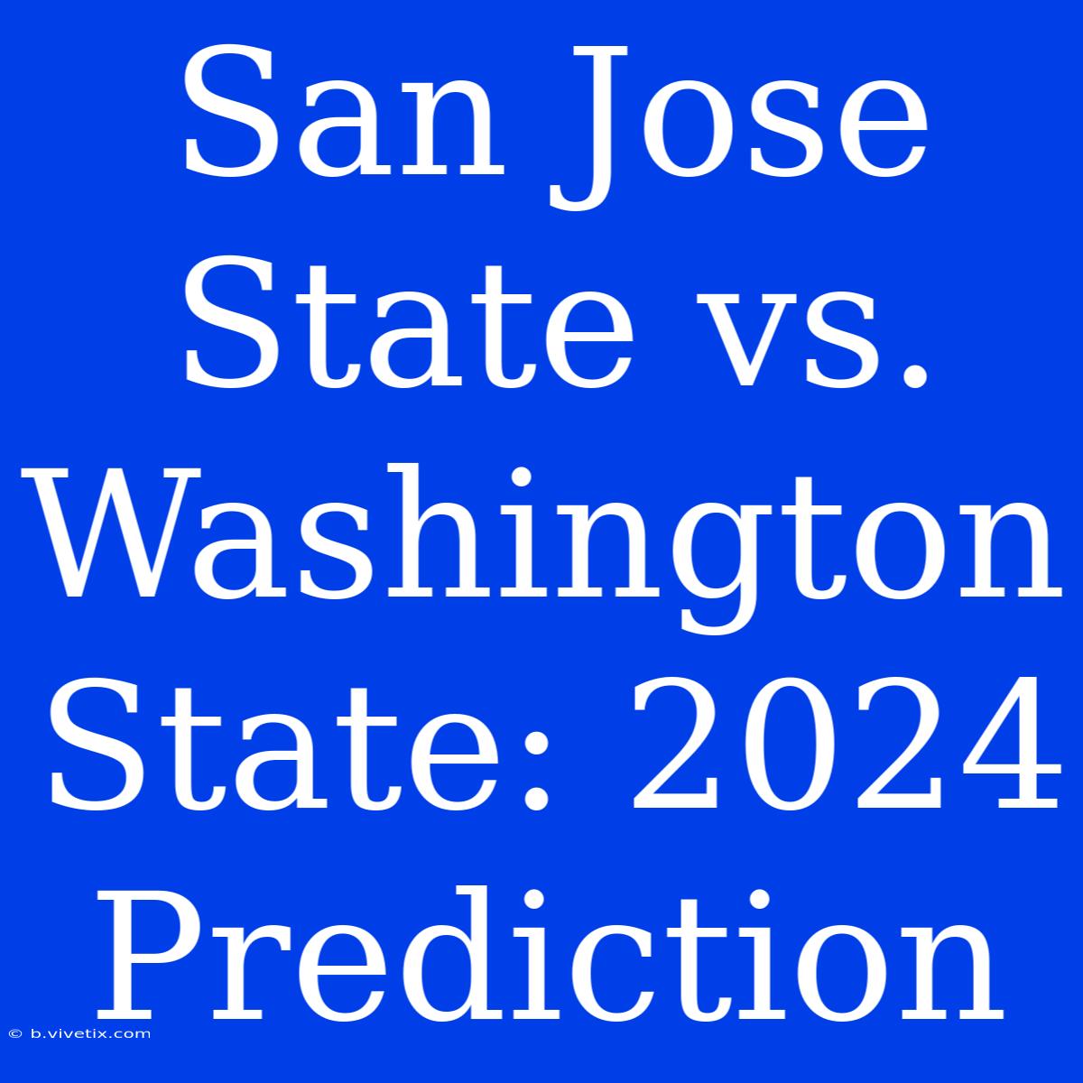 San Jose State Vs. Washington State: 2024 Prediction