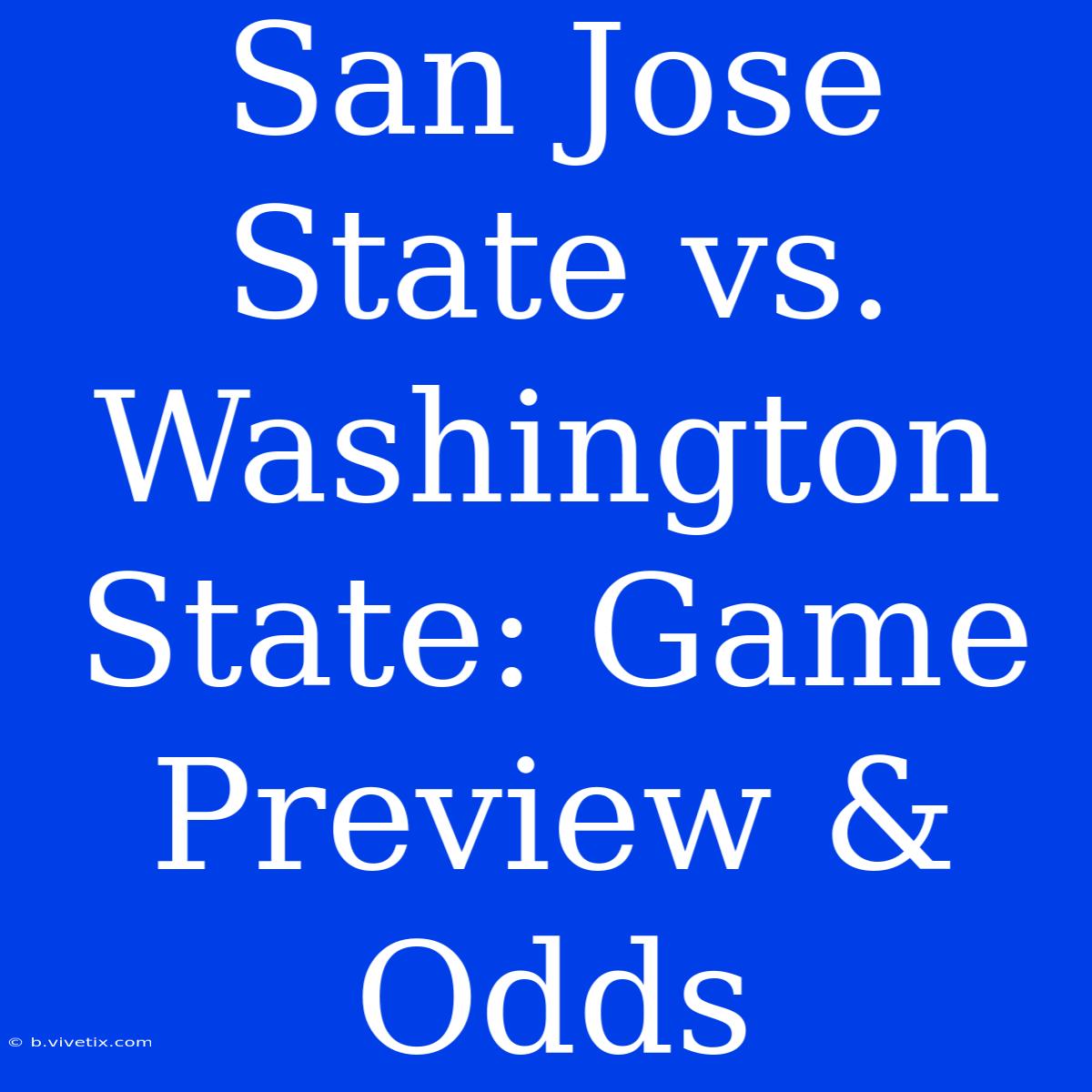 San Jose State Vs. Washington State: Game Preview & Odds