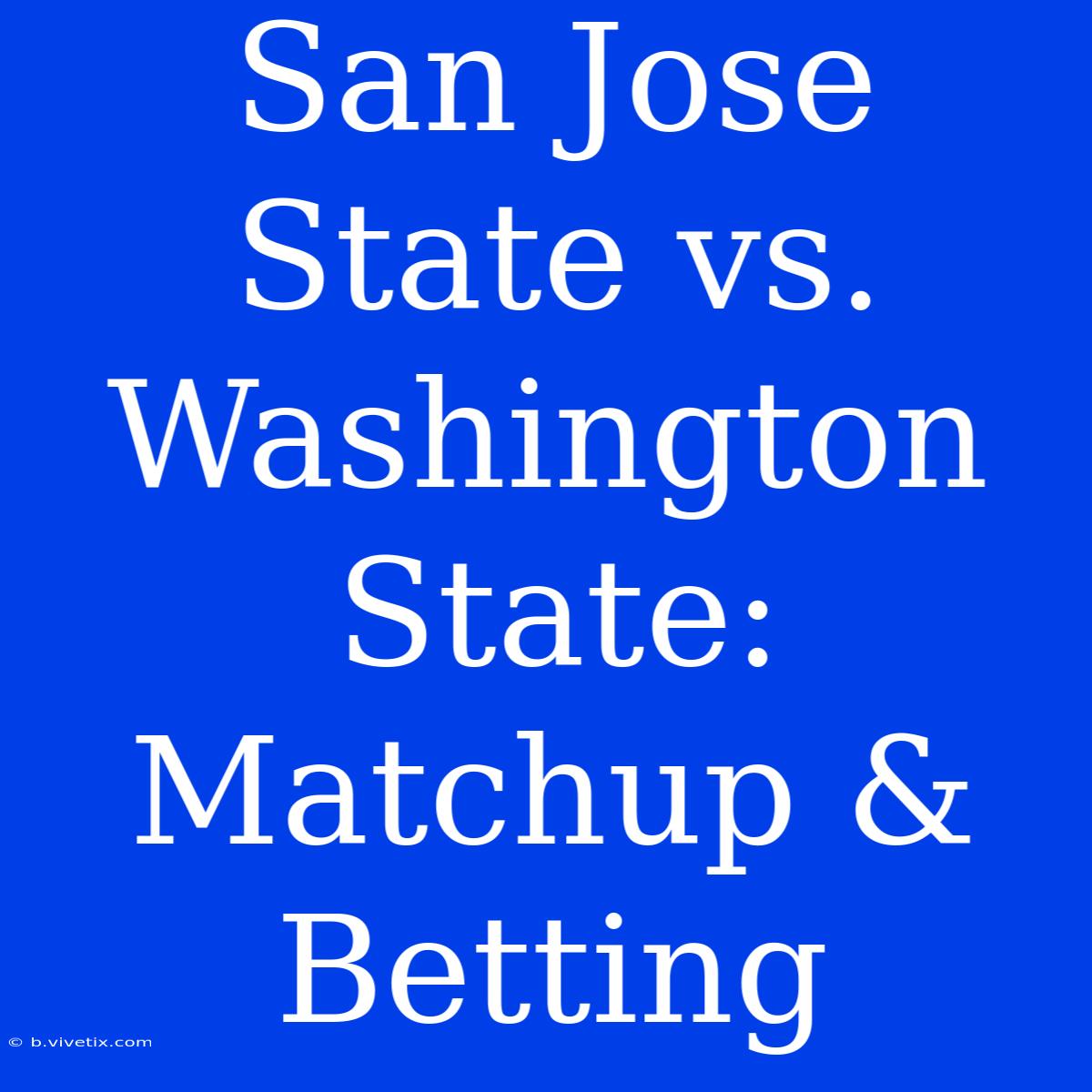 San Jose State Vs. Washington State: Matchup & Betting