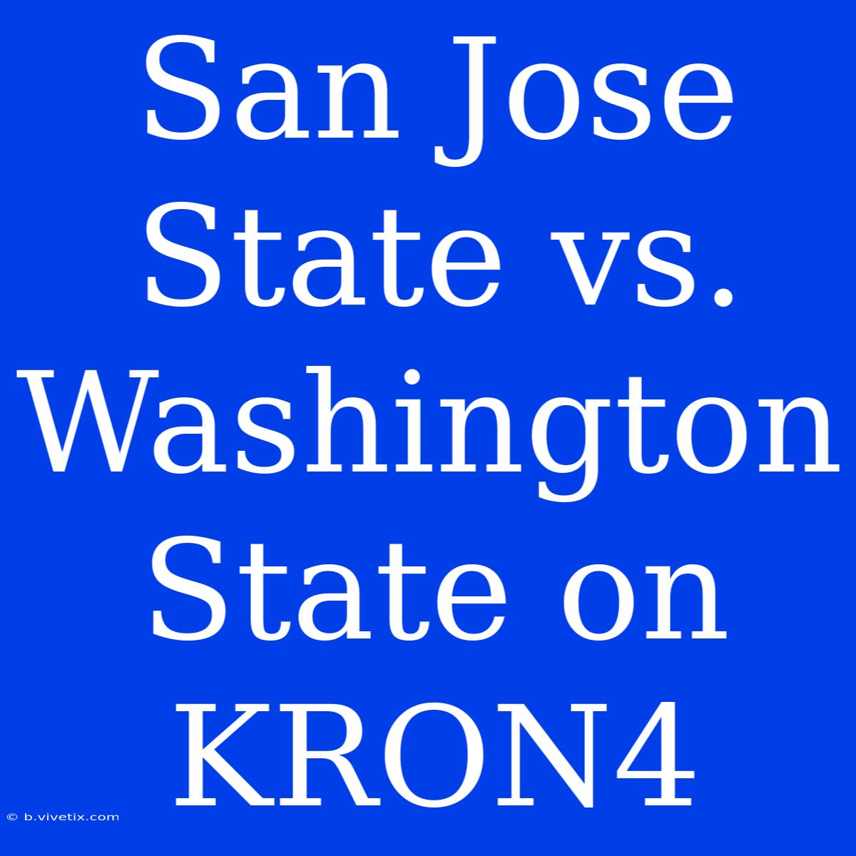 San Jose State Vs. Washington State On KRON4