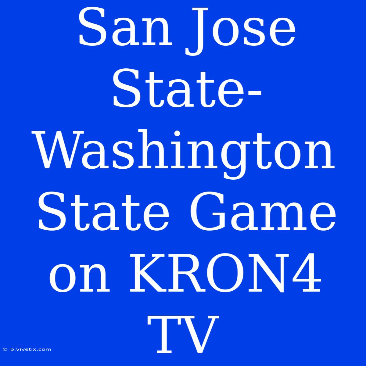 San Jose State-Washington State Game On KRON4 TV