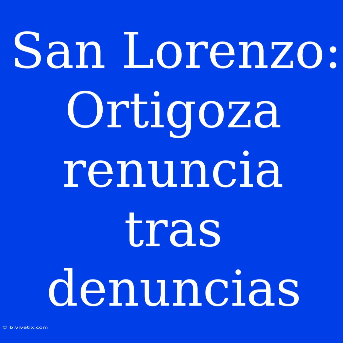 San Lorenzo: Ortigoza Renuncia Tras Denuncias