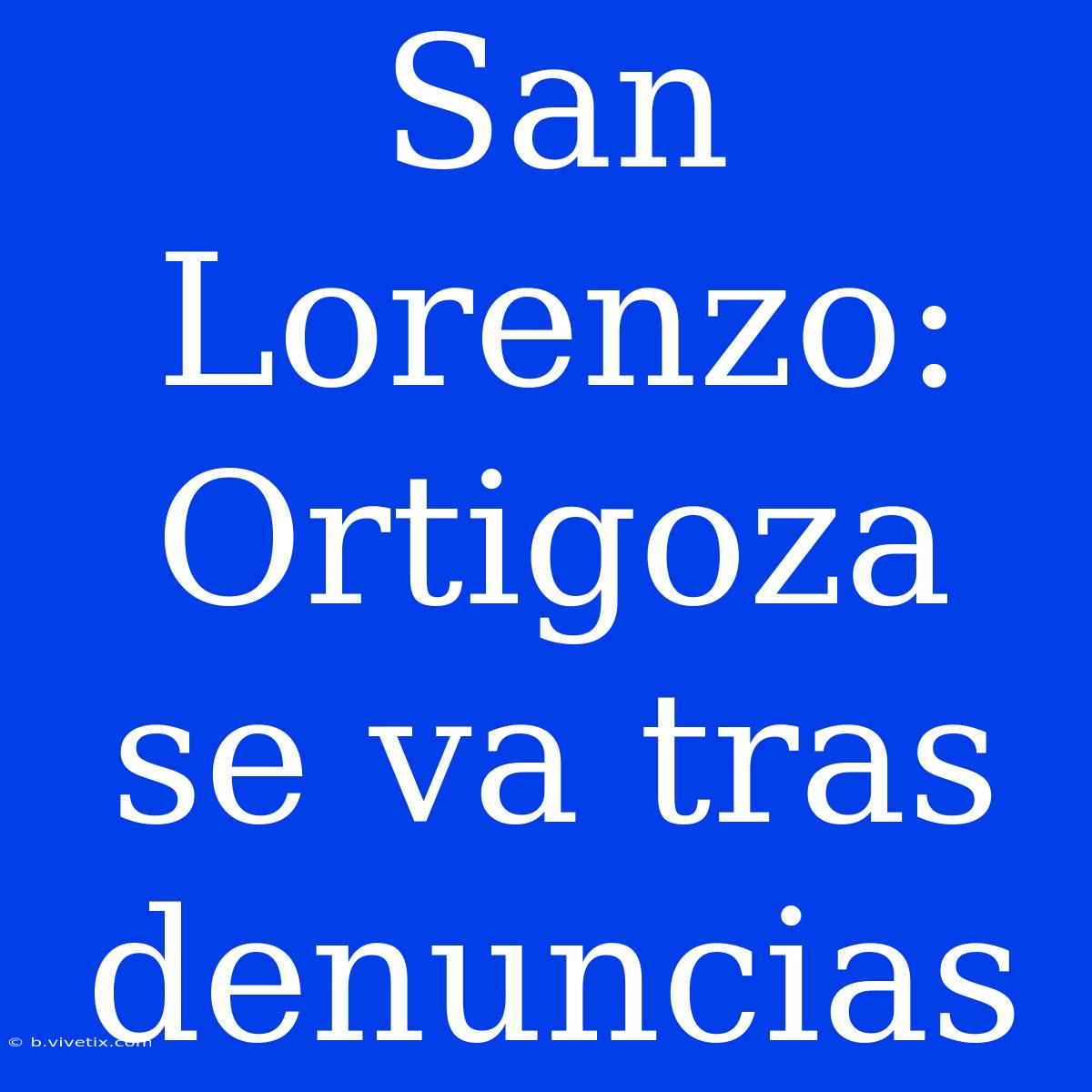 San Lorenzo: Ortigoza Se Va Tras Denuncias