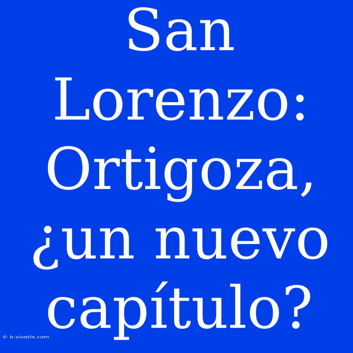 San Lorenzo: Ortigoza, ¿un Nuevo Capítulo? 