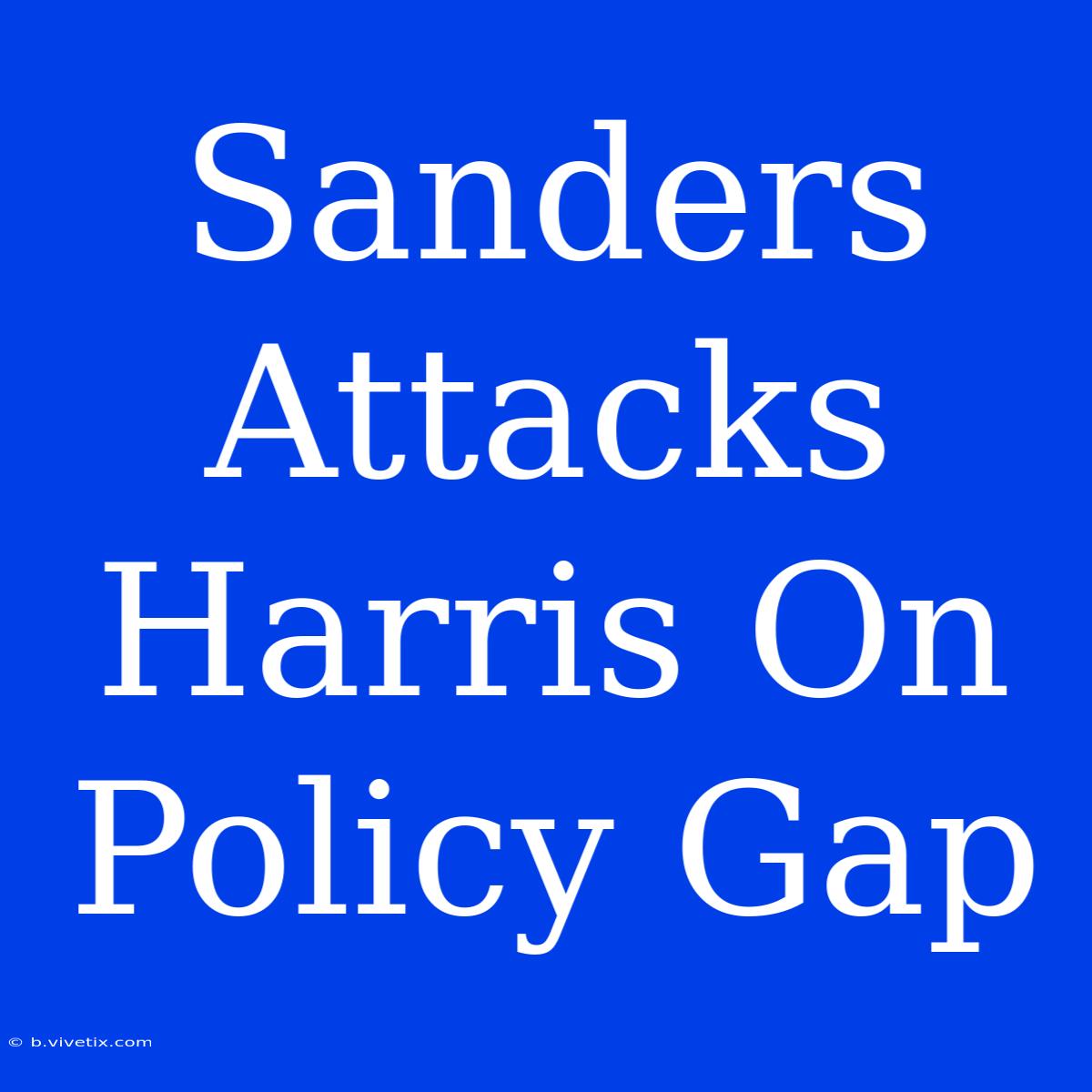 Sanders Attacks Harris On Policy Gap 