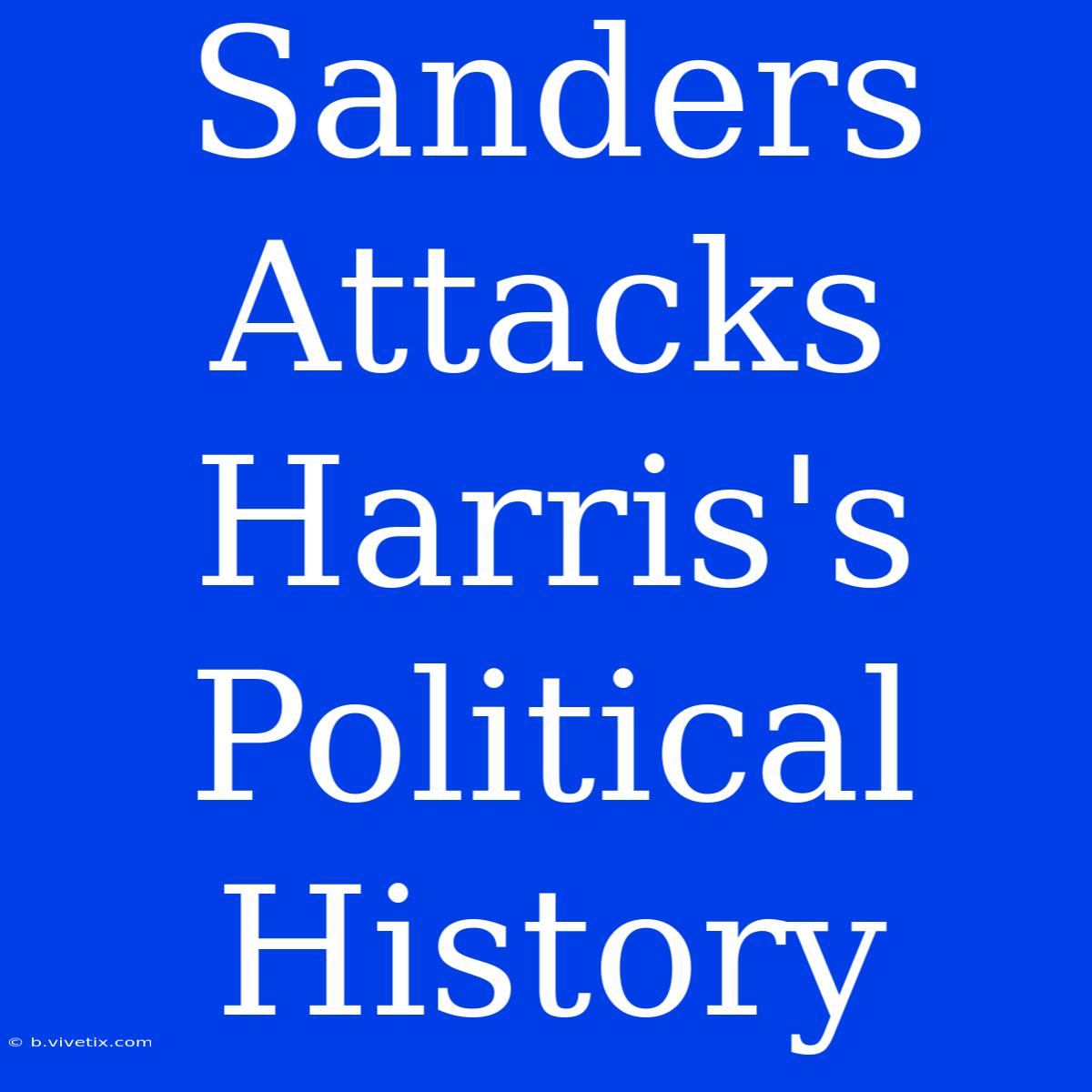 Sanders Attacks Harris's Political History 