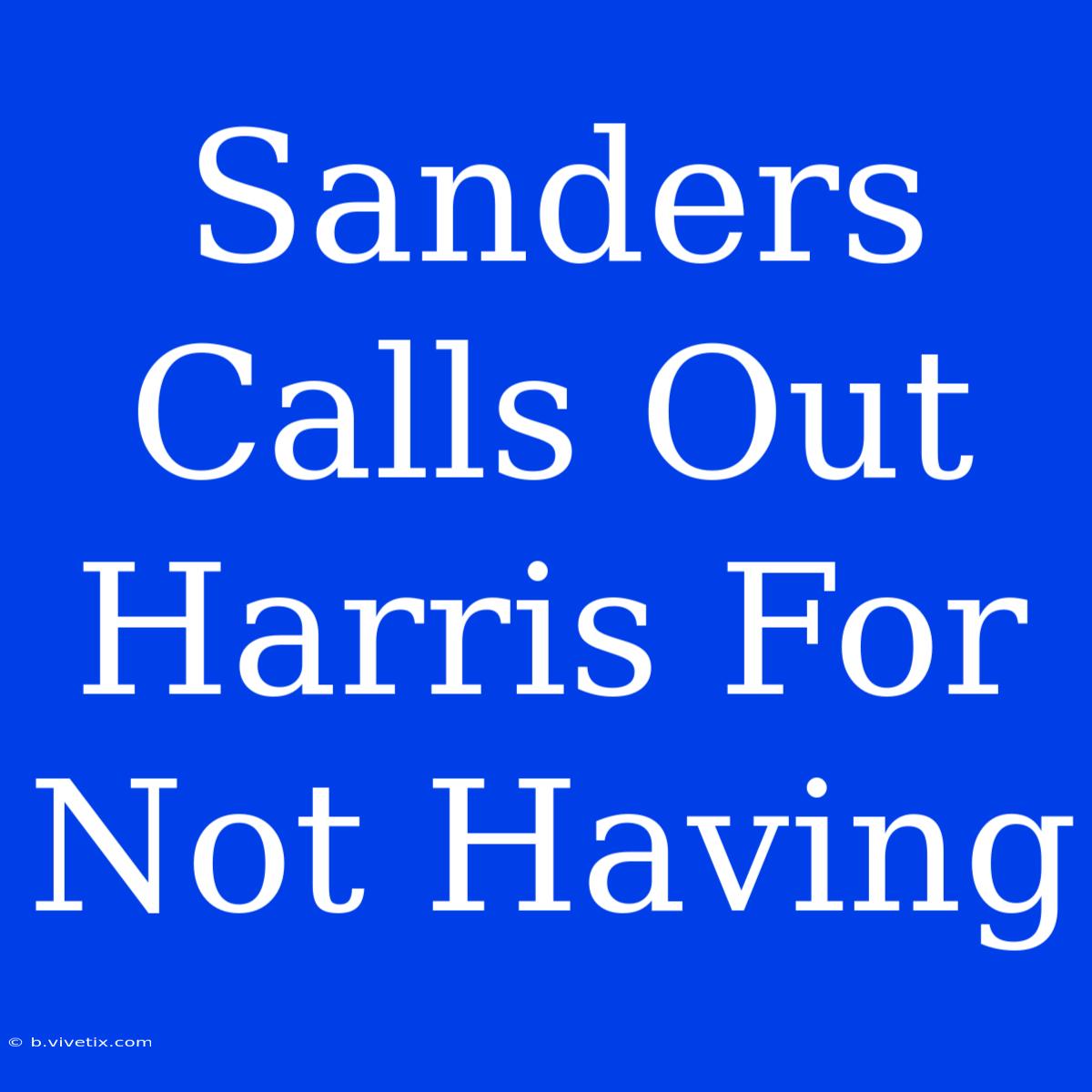 Sanders Calls Out Harris For Not Having