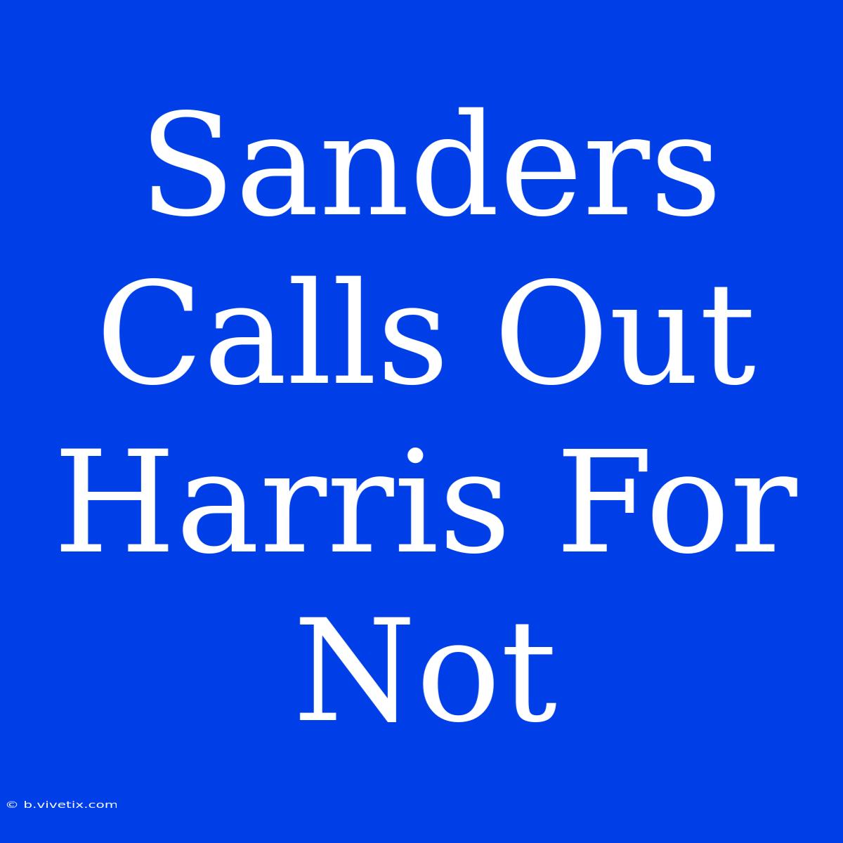 Sanders Calls Out Harris For Not 