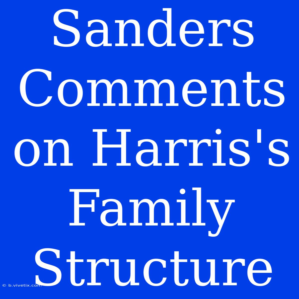 Sanders Comments On Harris's Family Structure