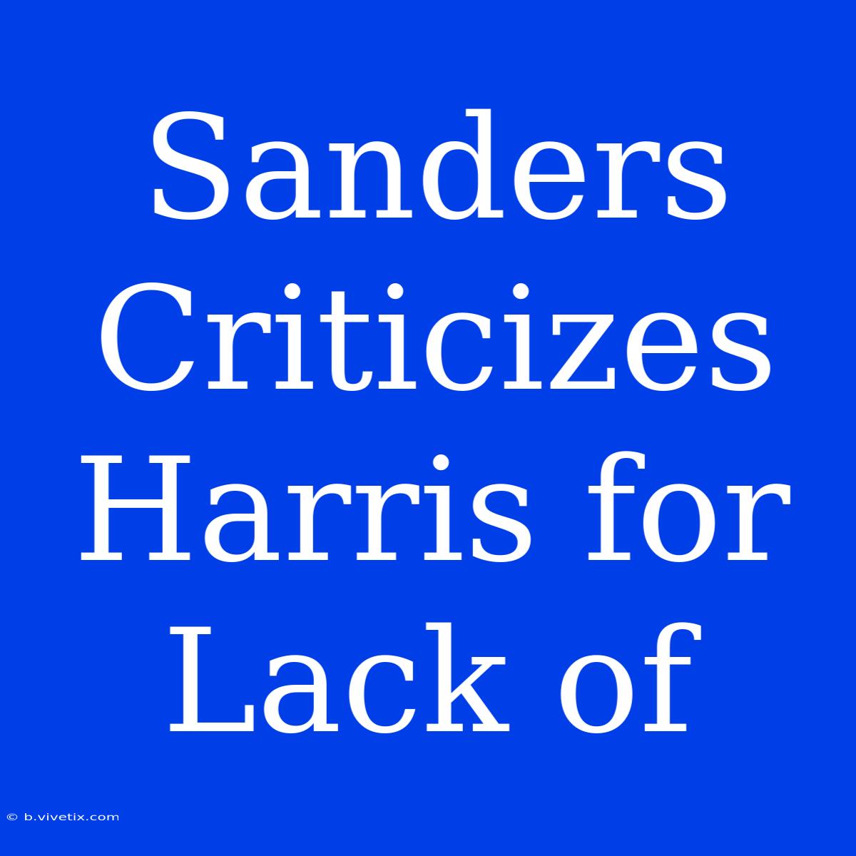 Sanders Criticizes Harris For Lack Of