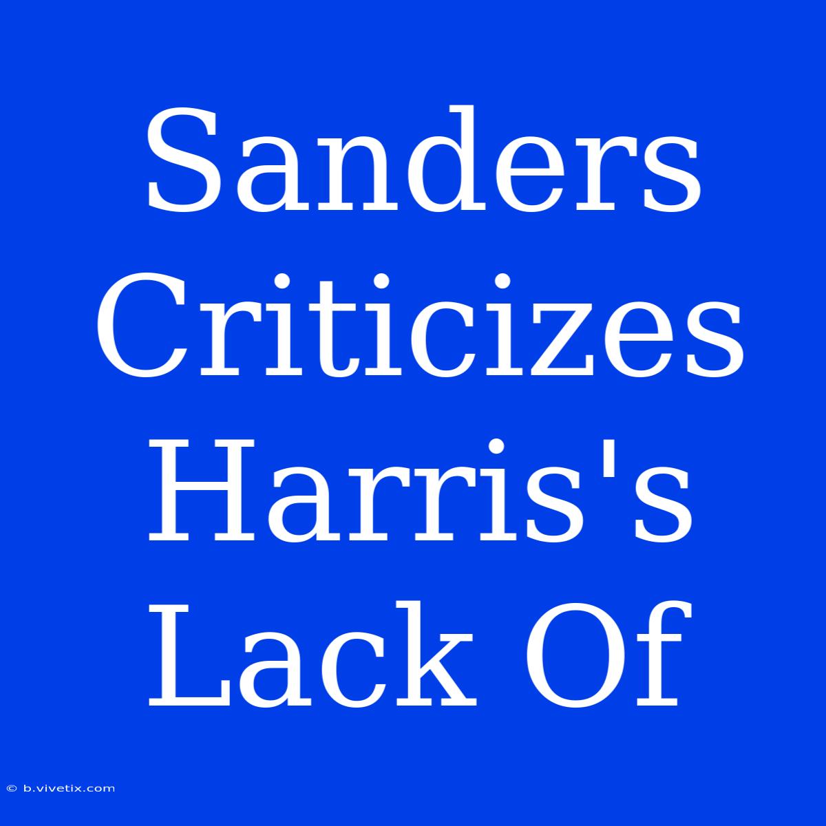 Sanders Criticizes Harris's Lack Of 