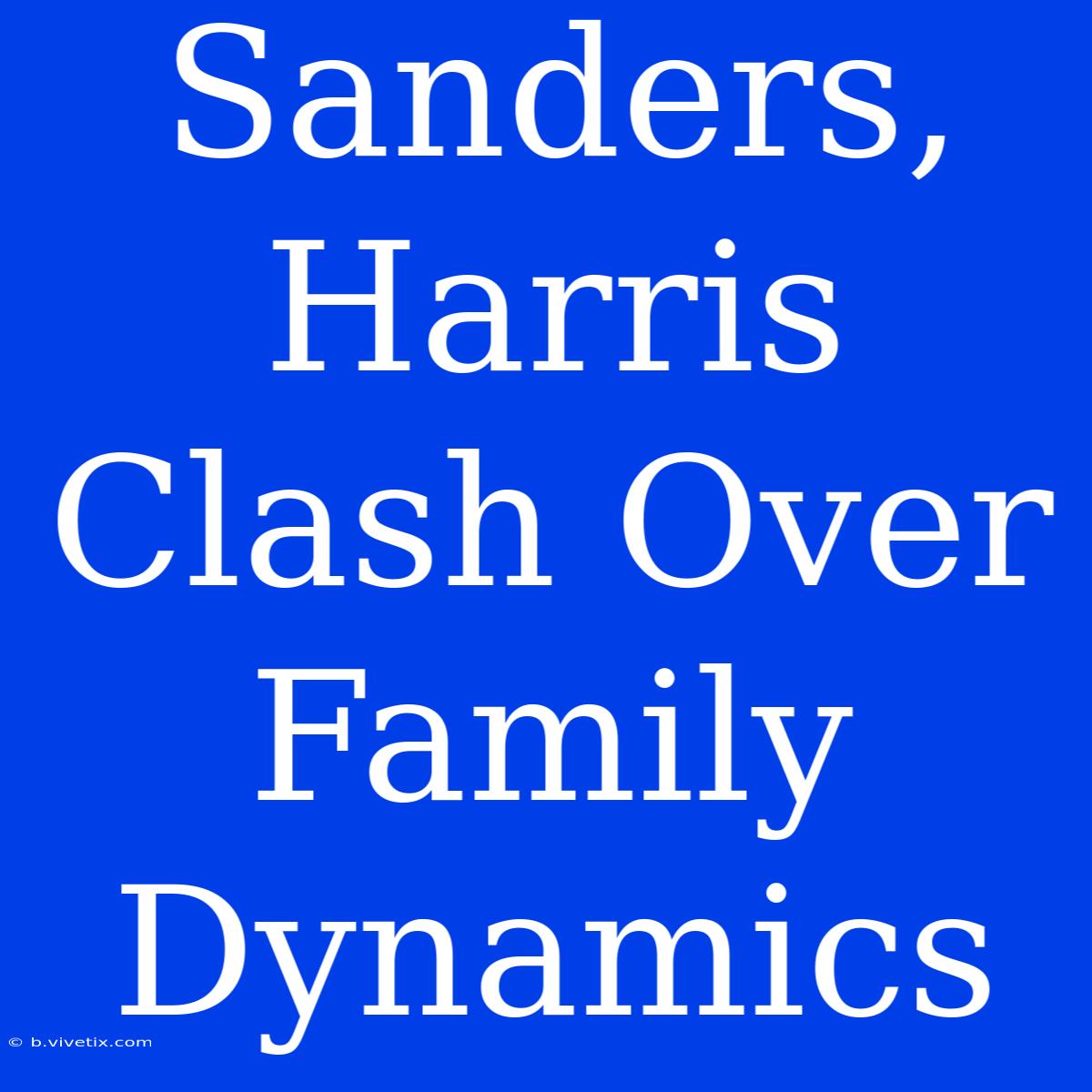 Sanders, Harris Clash Over Family Dynamics