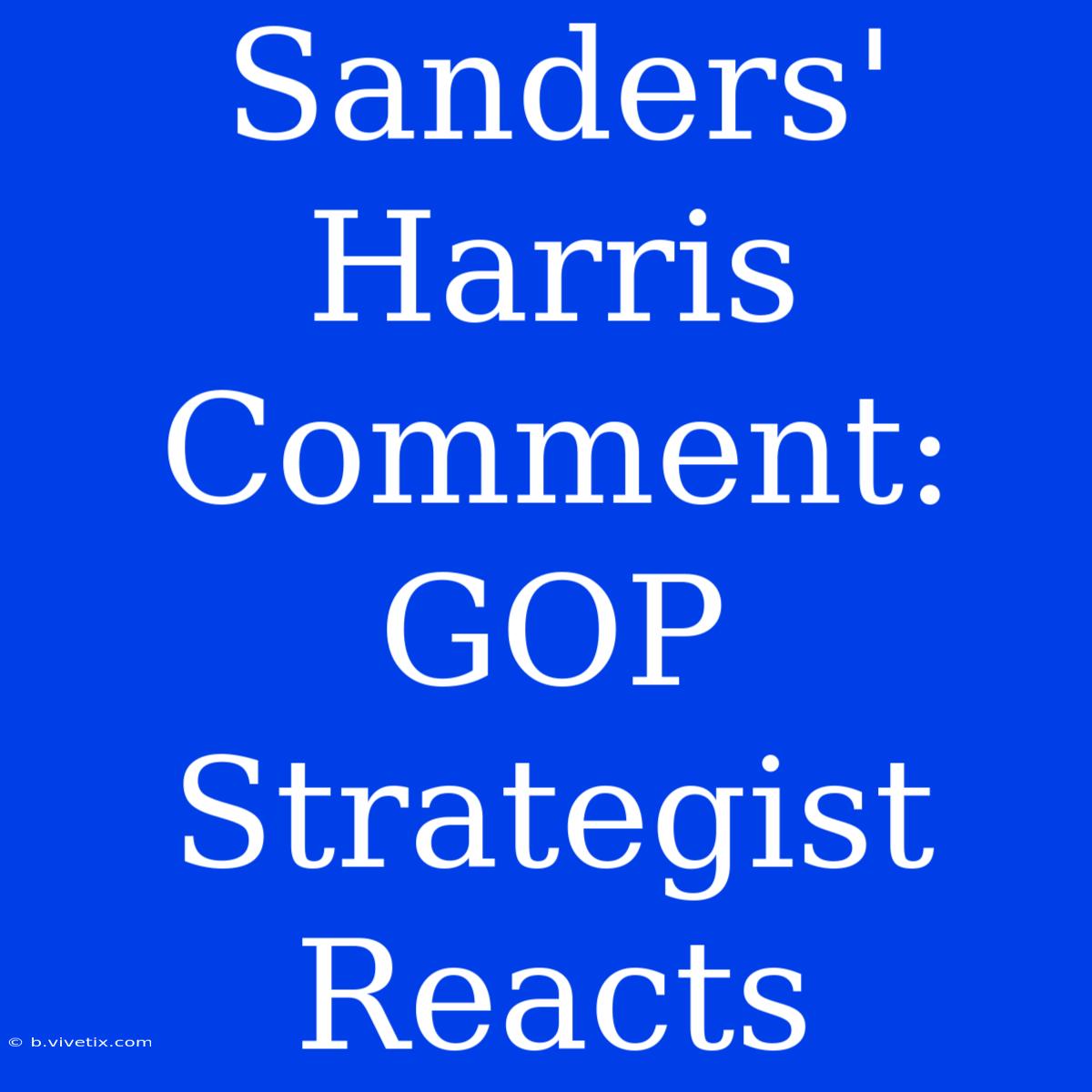 Sanders' Harris Comment: GOP Strategist Reacts