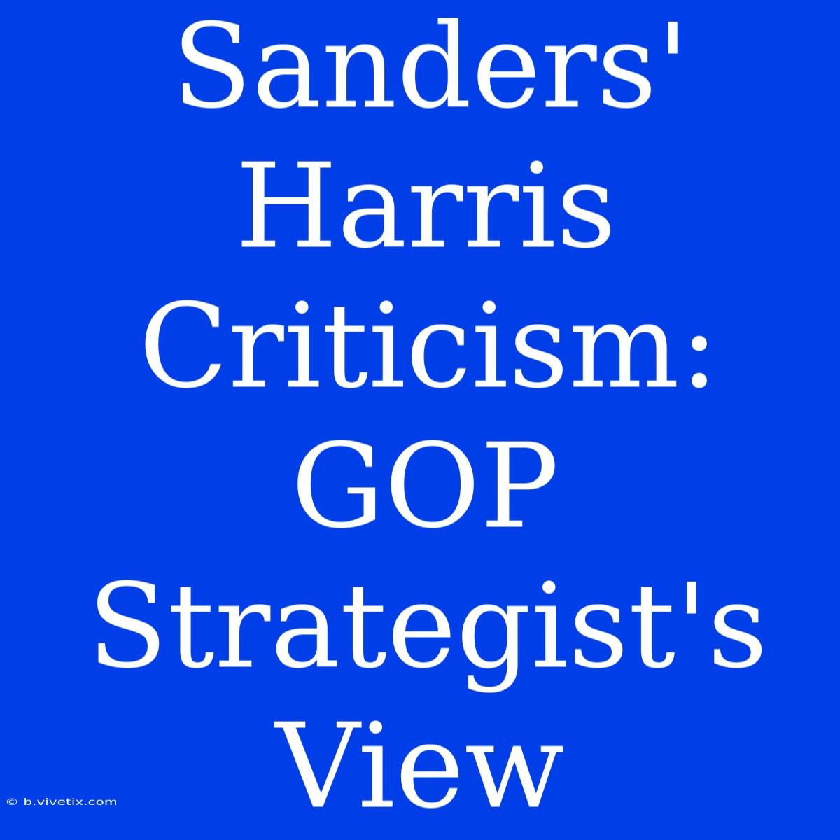 Sanders' Harris Criticism: GOP Strategist's View 