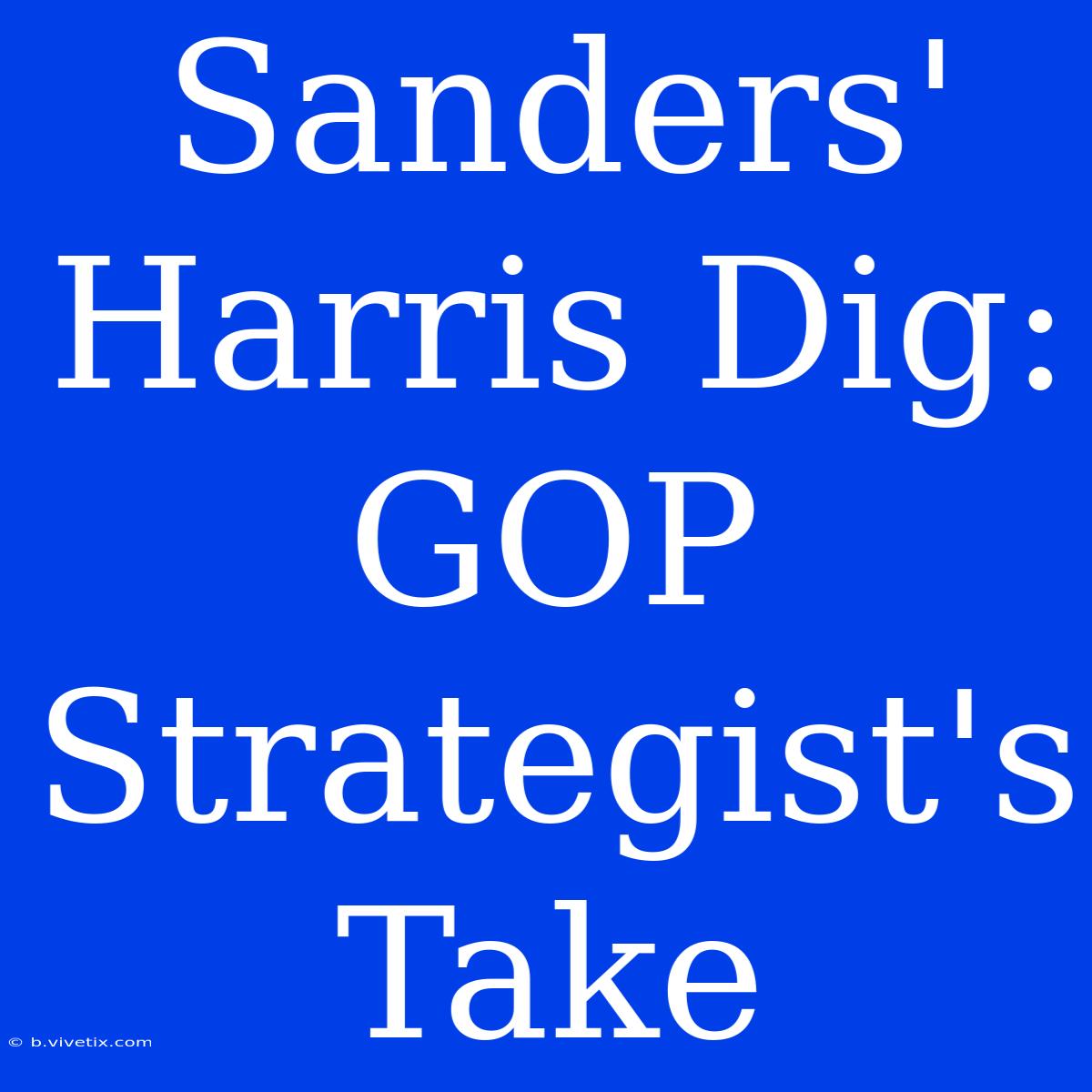 Sanders' Harris Dig: GOP Strategist's Take