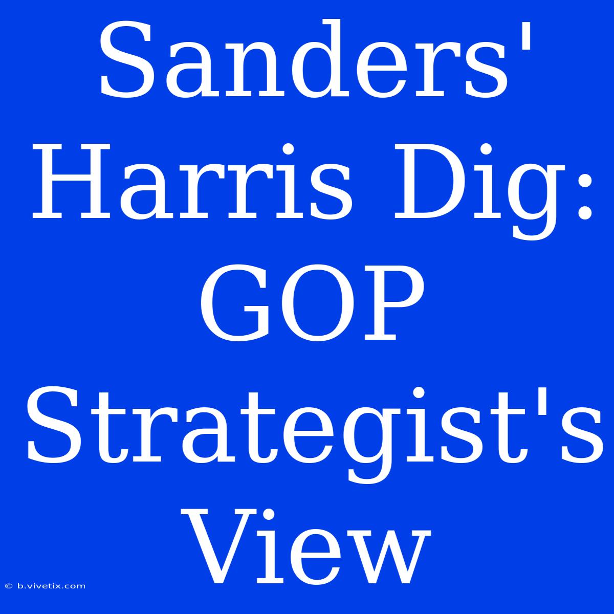 Sanders' Harris Dig: GOP Strategist's View 