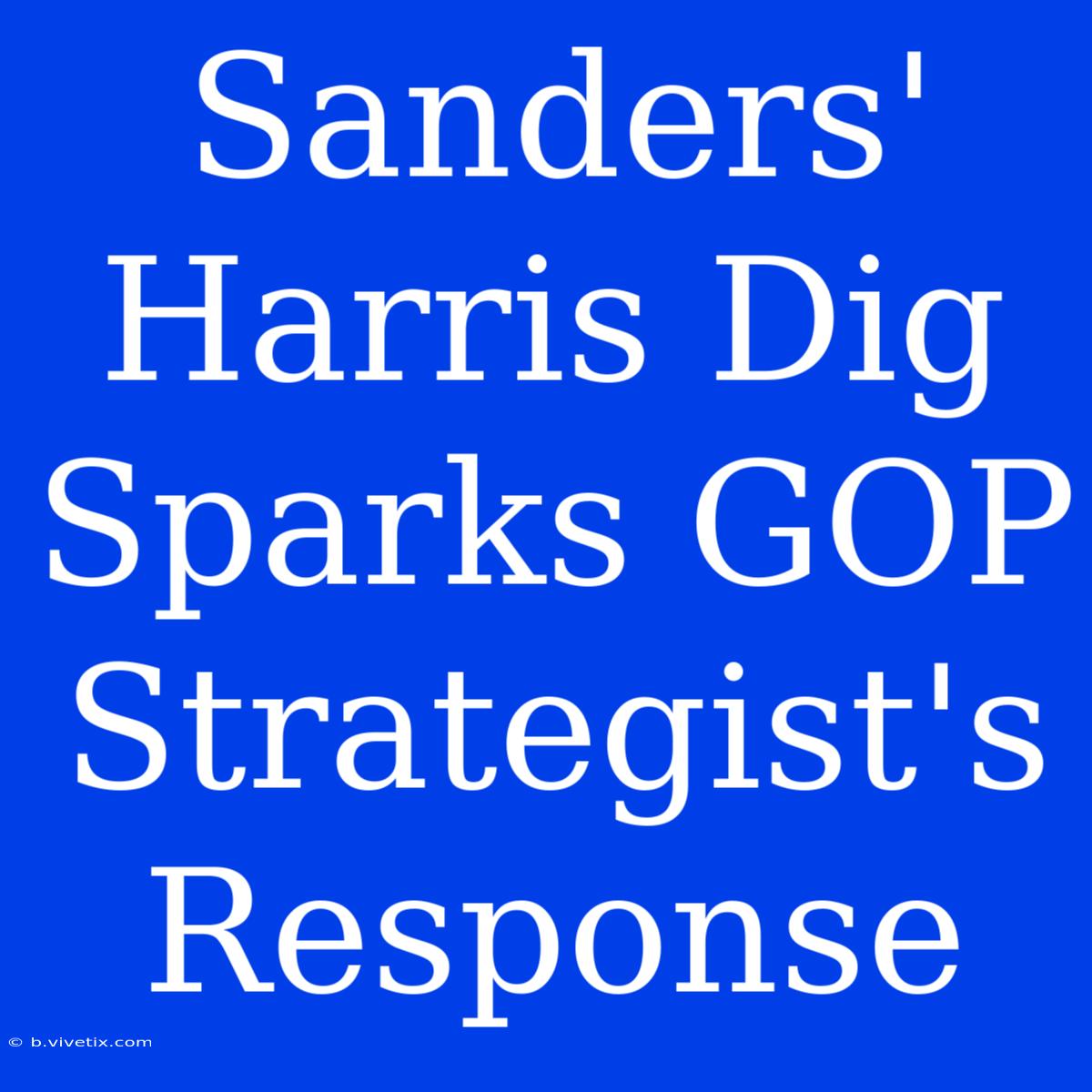 Sanders' Harris Dig Sparks GOP Strategist's Response