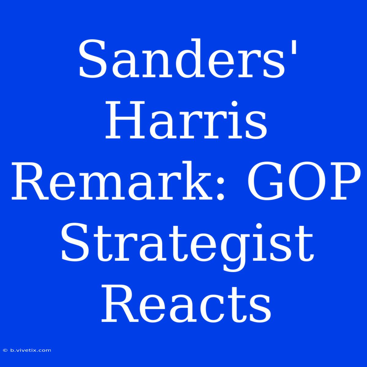 Sanders' Harris Remark: GOP Strategist Reacts