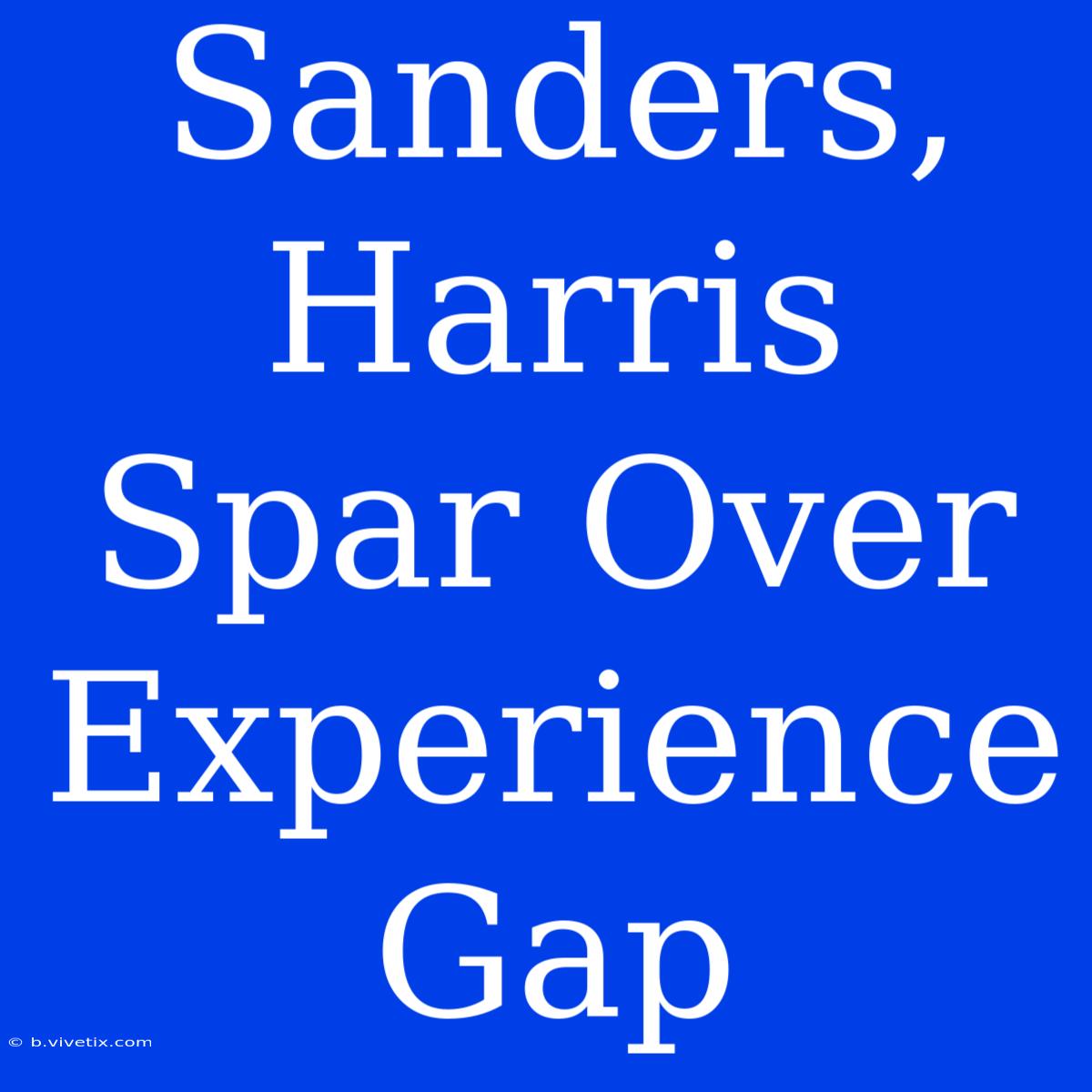 Sanders, Harris Spar Over Experience Gap