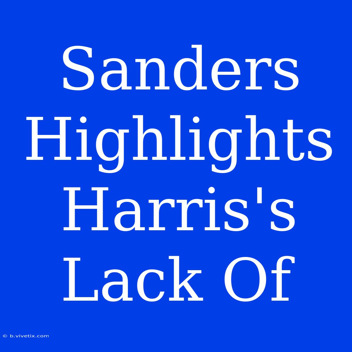 Sanders Highlights Harris's Lack Of 