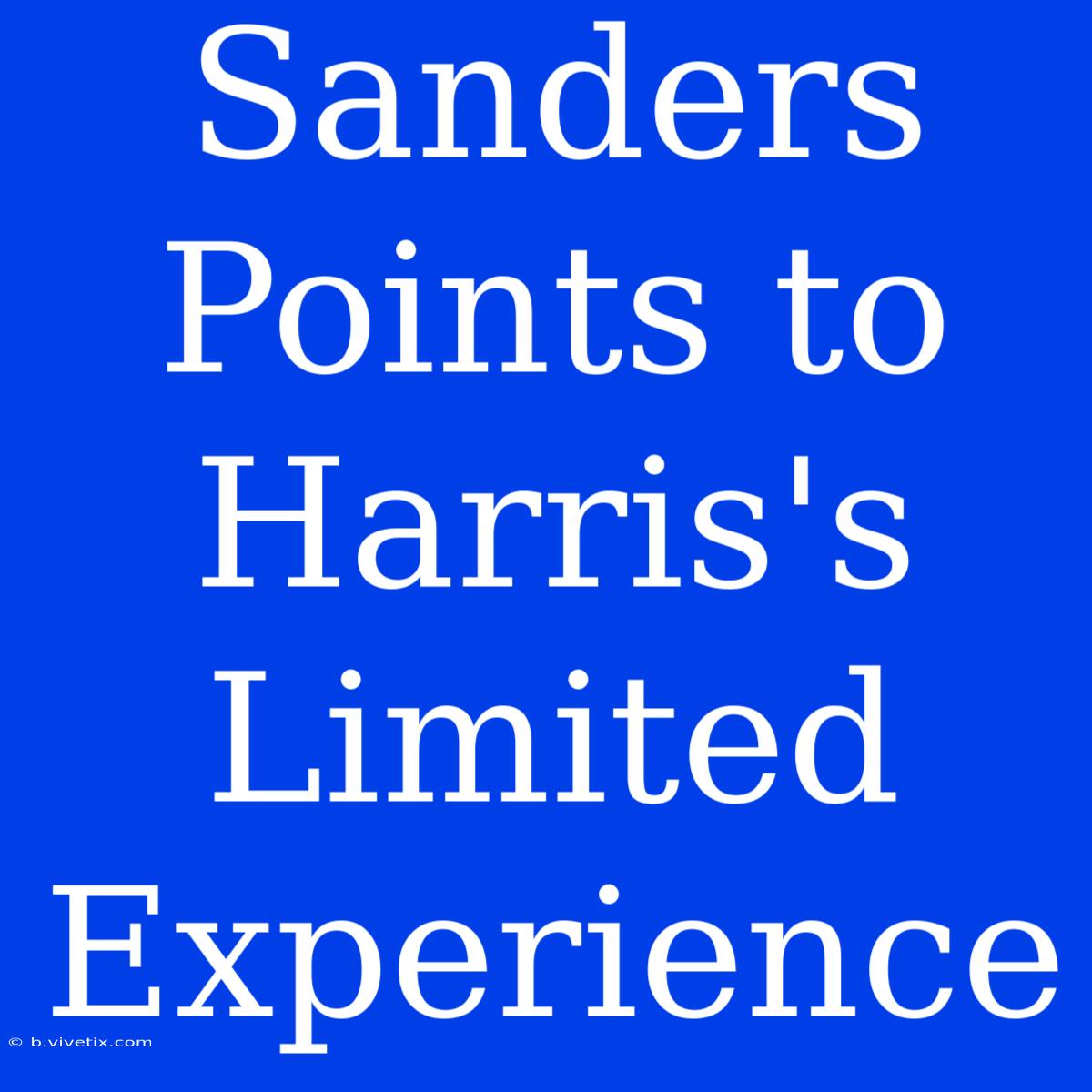 Sanders Points To Harris's Limited Experience