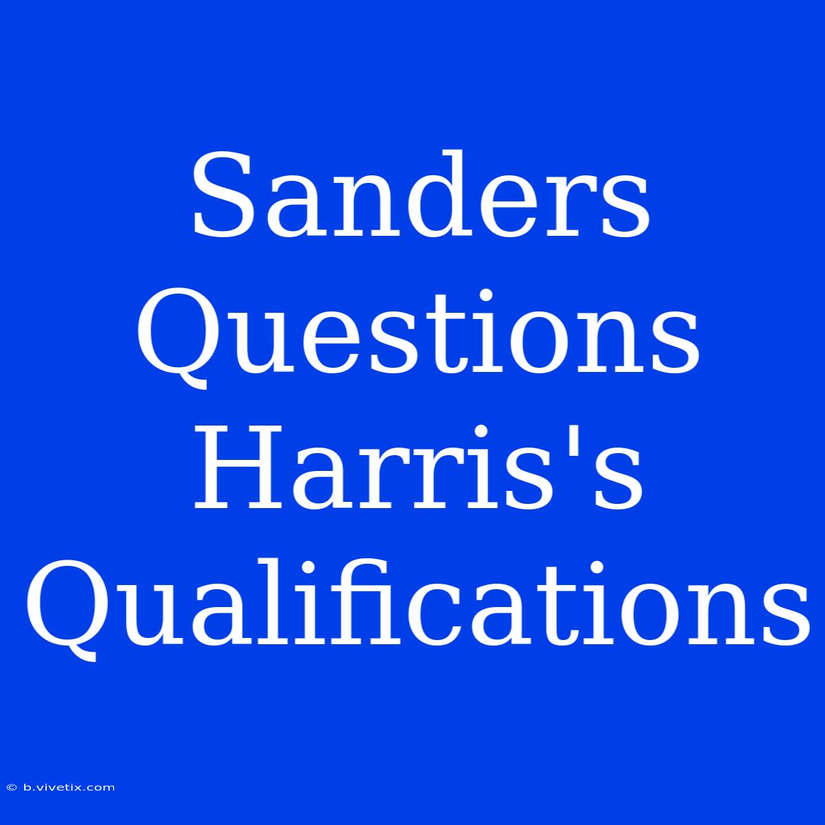 Sanders Questions Harris's Qualifications