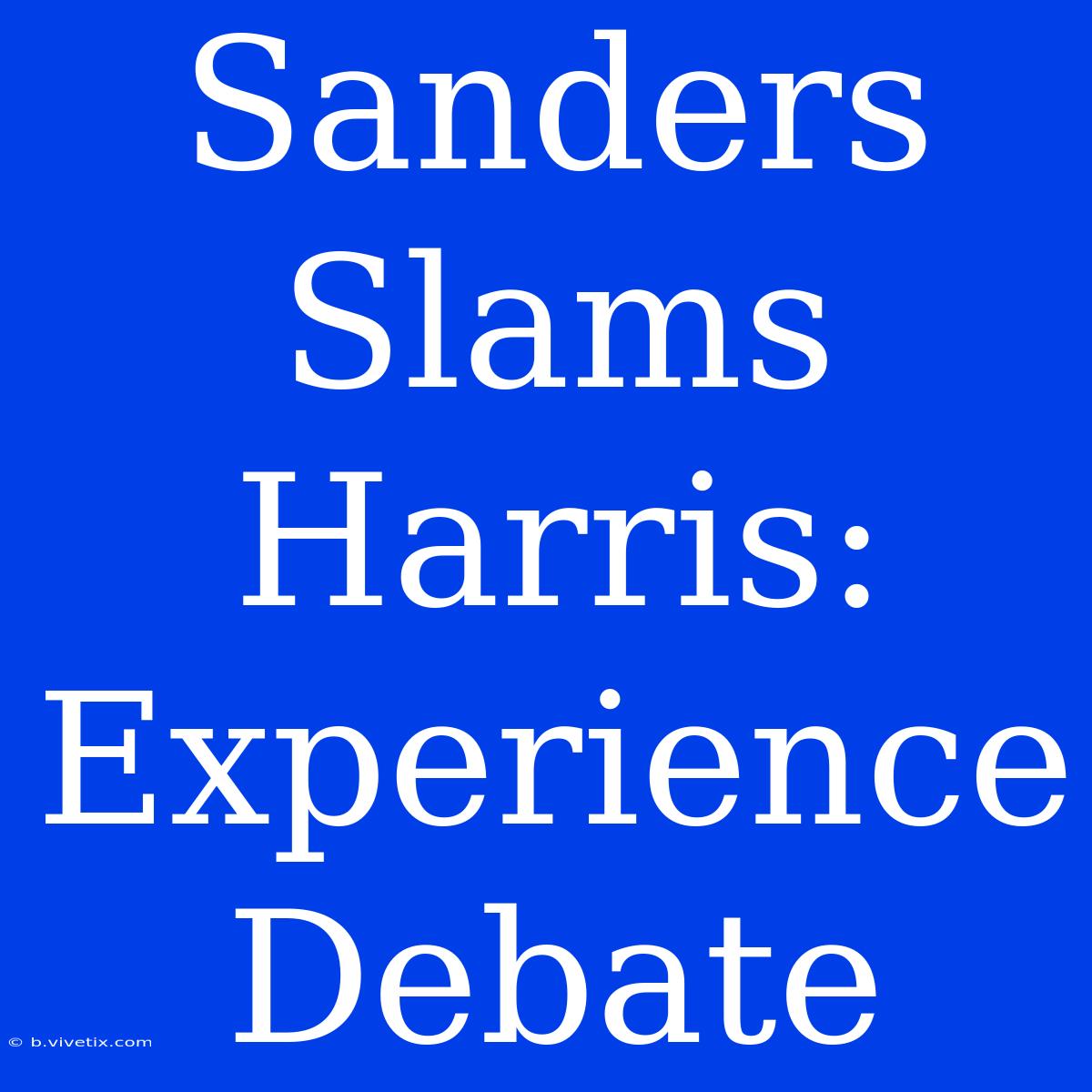 Sanders Slams Harris: Experience Debate