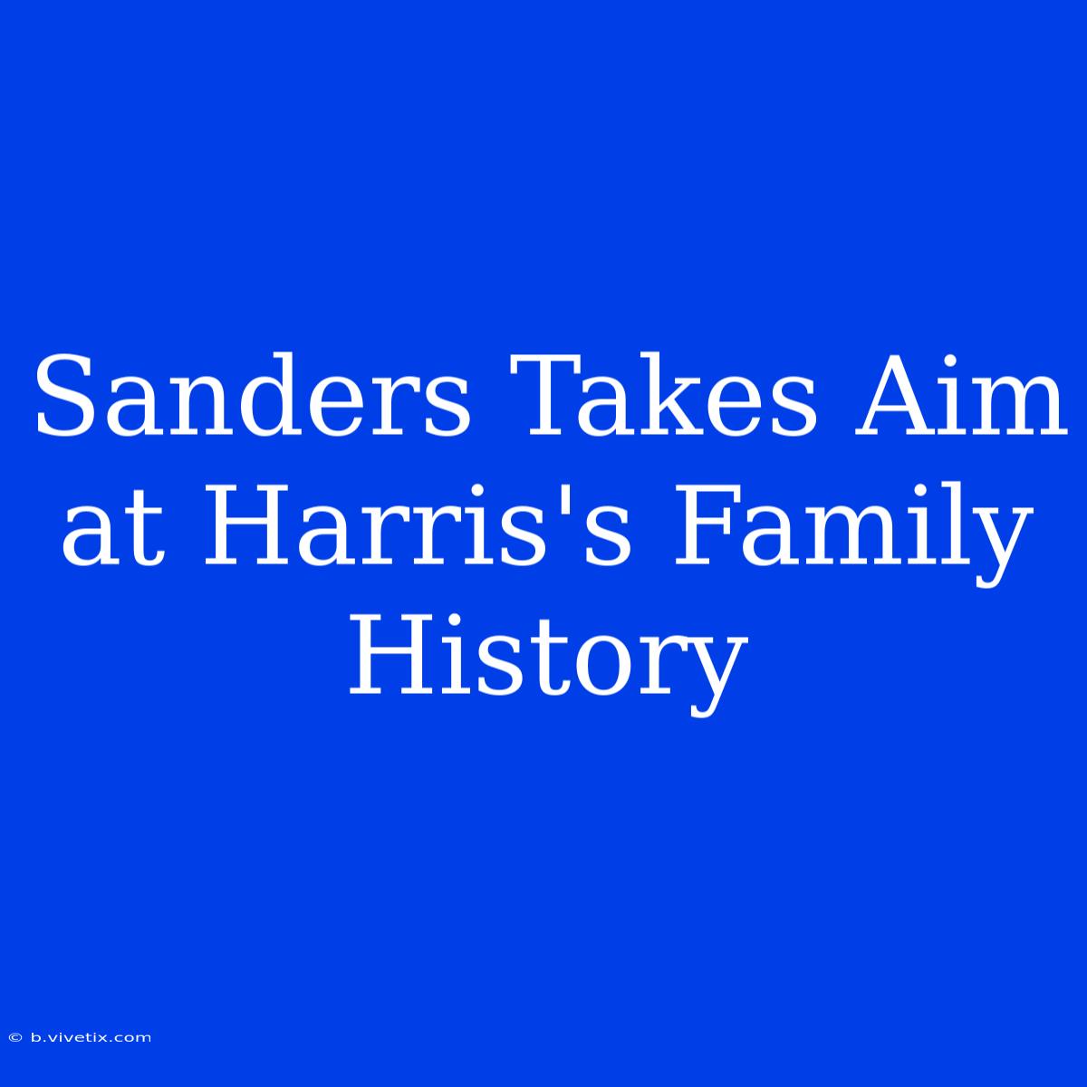 Sanders Takes Aim At Harris's Family History