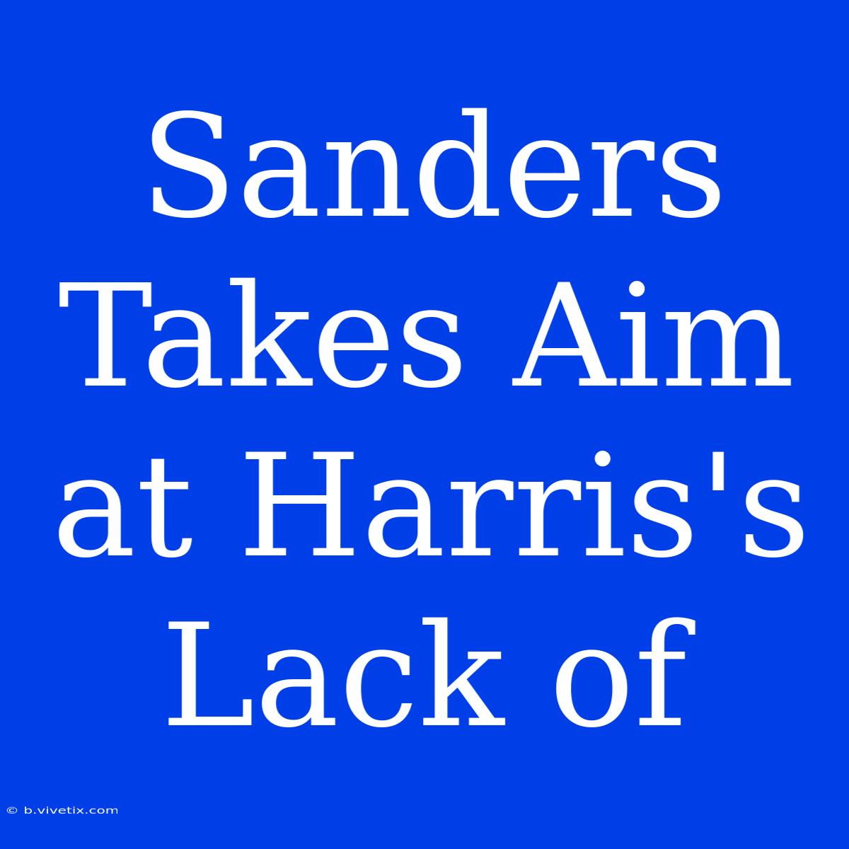 Sanders Takes Aim At Harris's Lack Of