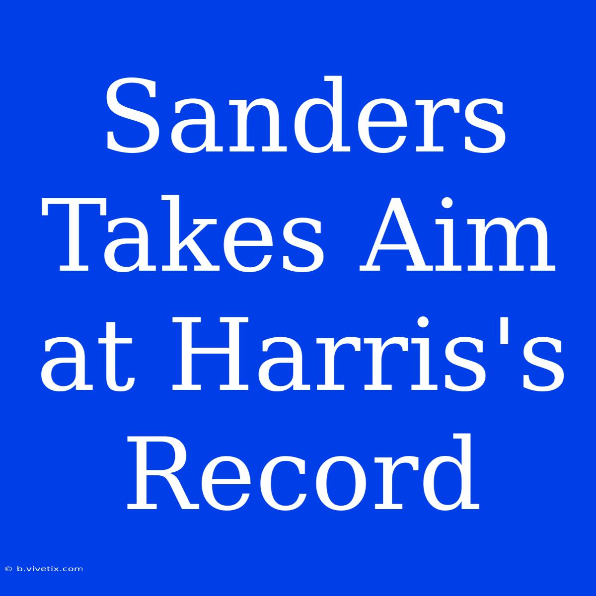 Sanders Takes Aim At Harris's Record 