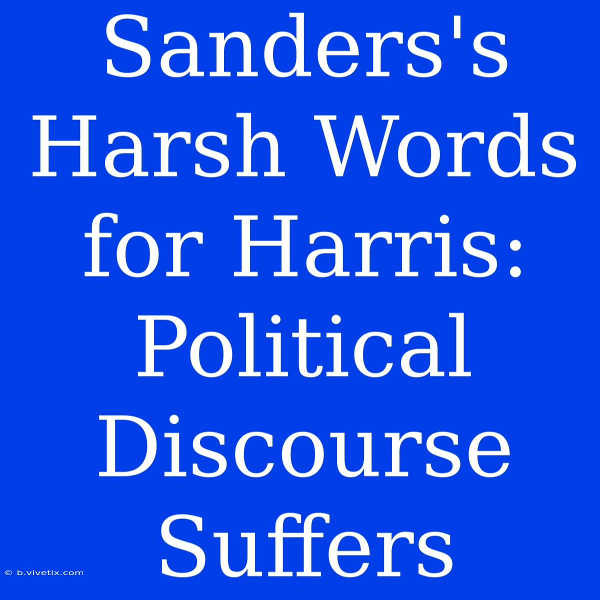 Sanders's Harsh Words For Harris: Political Discourse Suffers