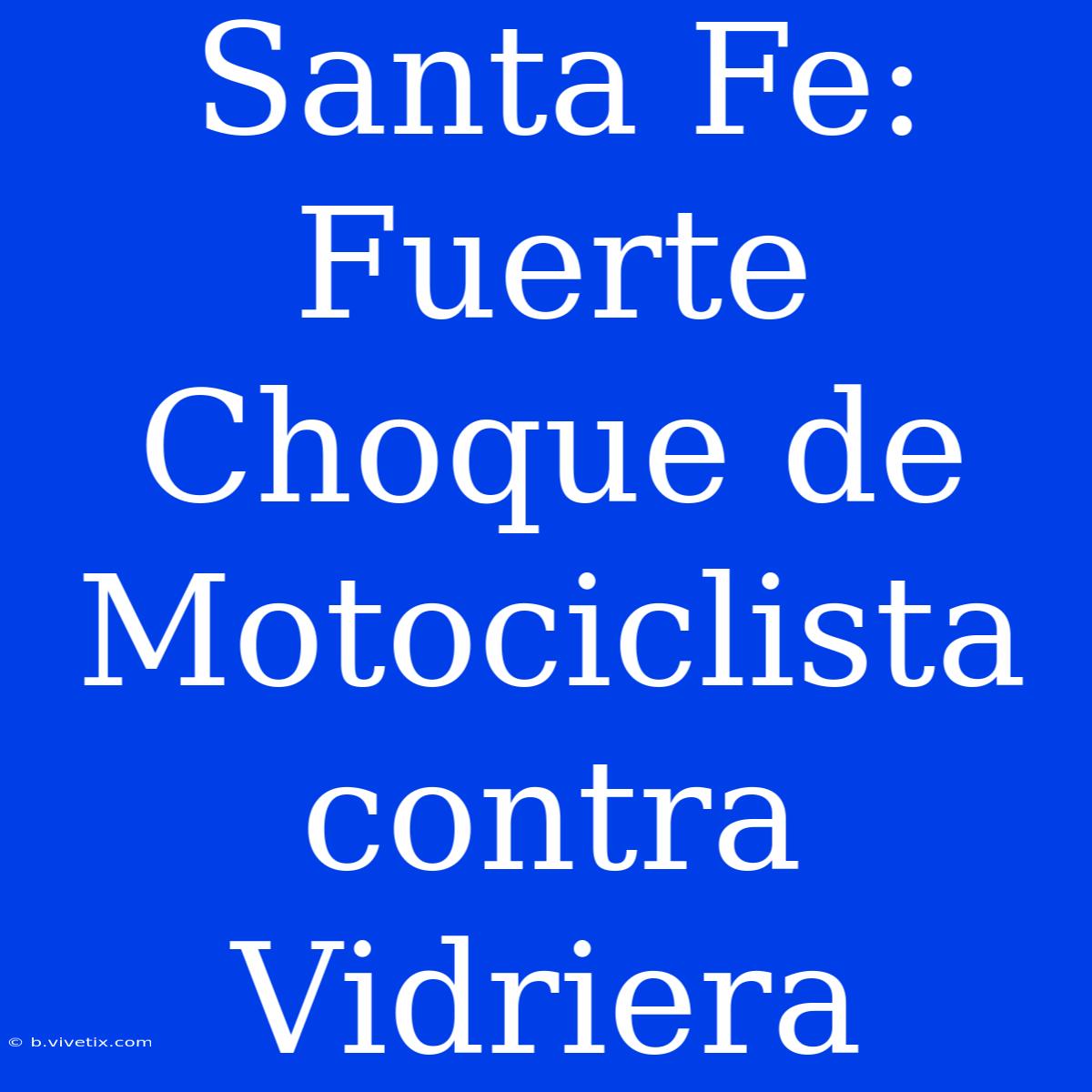 Santa Fe: Fuerte Choque De Motociclista Contra Vidriera