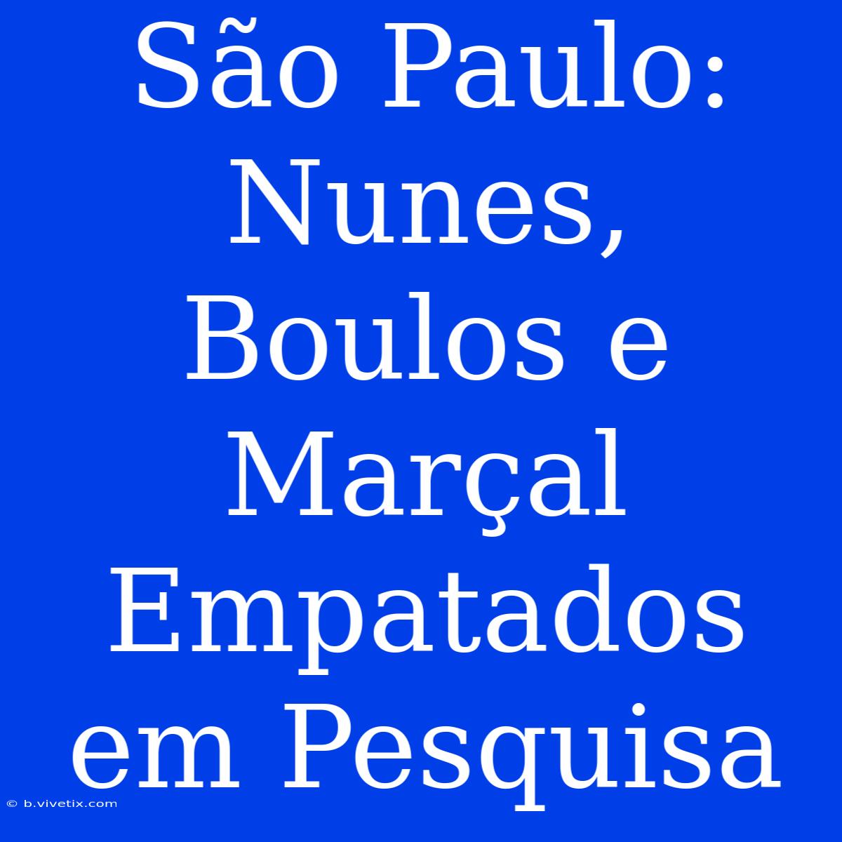 São Paulo: Nunes, Boulos E Marçal Empatados Em Pesquisa