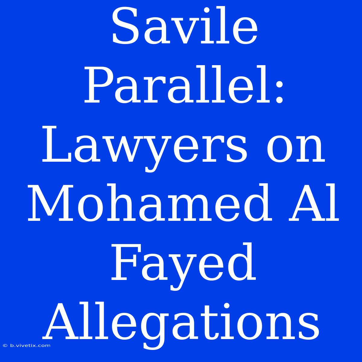 Savile Parallel: Lawyers On Mohamed Al Fayed Allegations