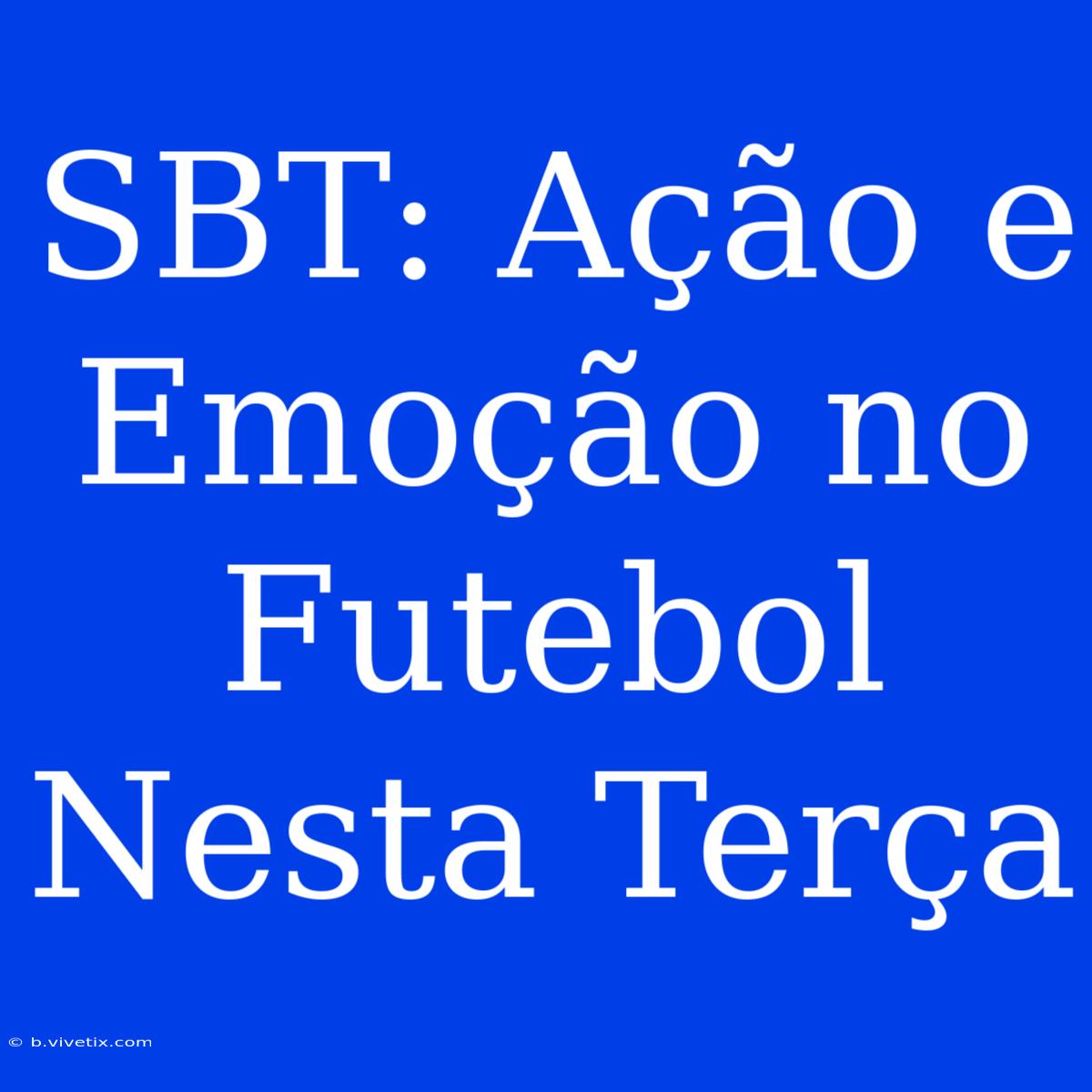 SBT: Ação E Emoção No Futebol Nesta Terça 