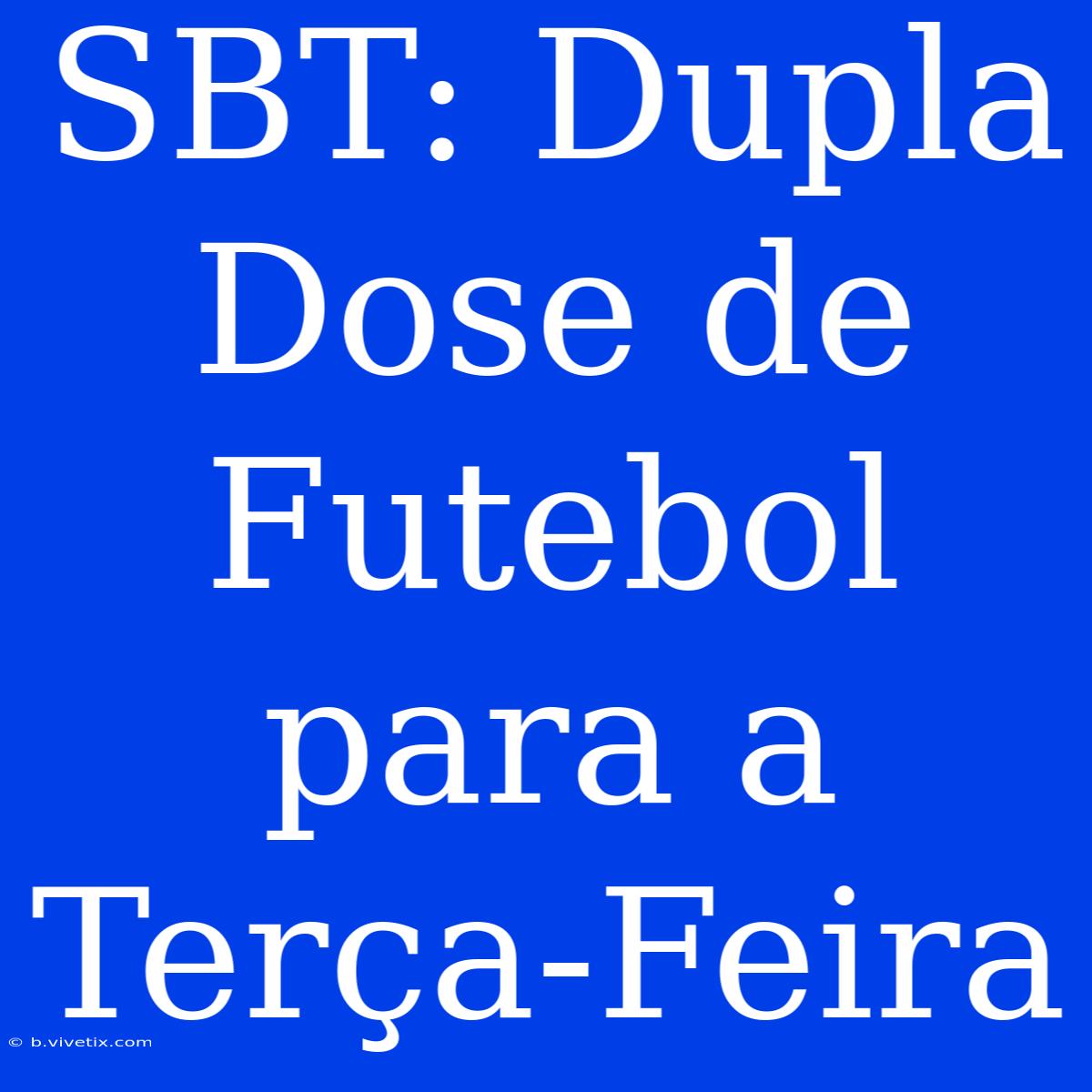 SBT: Dupla Dose De Futebol Para A Terça-Feira